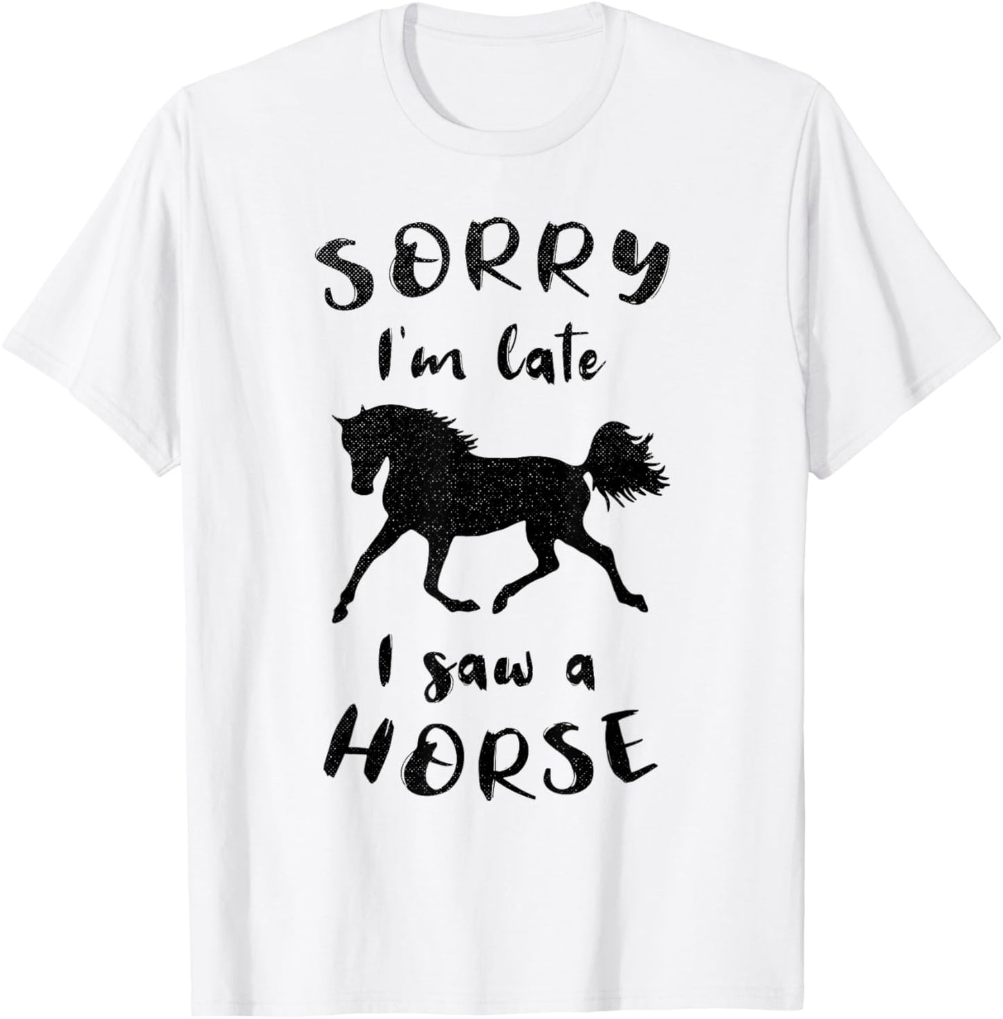 Sorry I'm Late I Saw A Horse Horseback Riding T-Shirt - T-Shirt | White