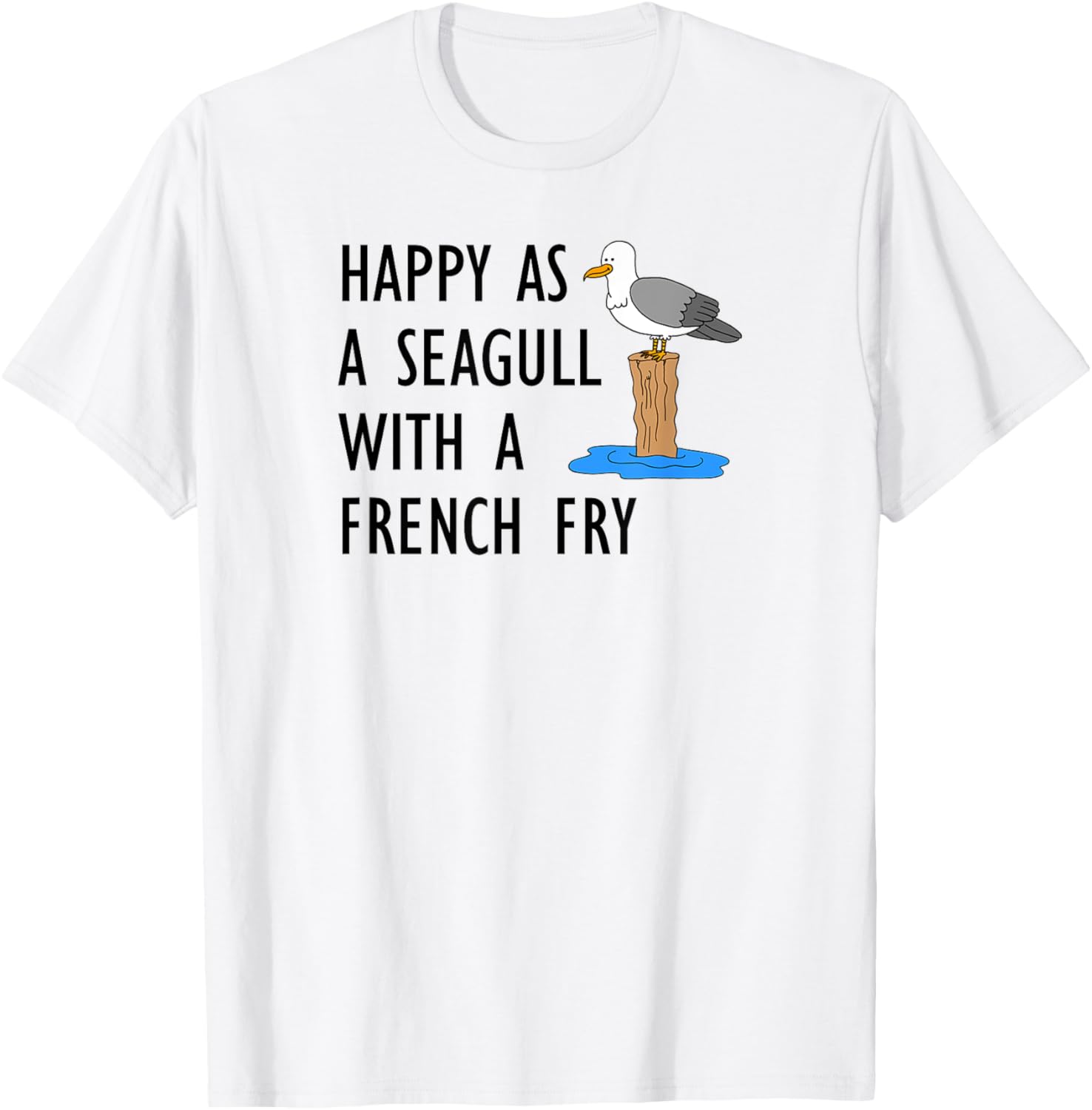 Happy As A Seagull With A French Fry T-Shirt - T-Shirt | White