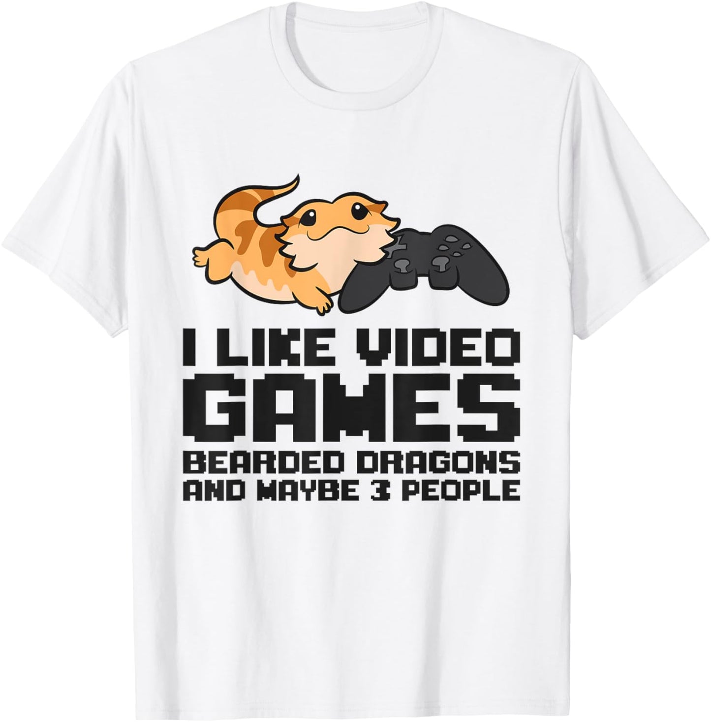I Like Video Games Bearded Dragons And Maybe 3 People T-Shirt - T-Shirt | White
