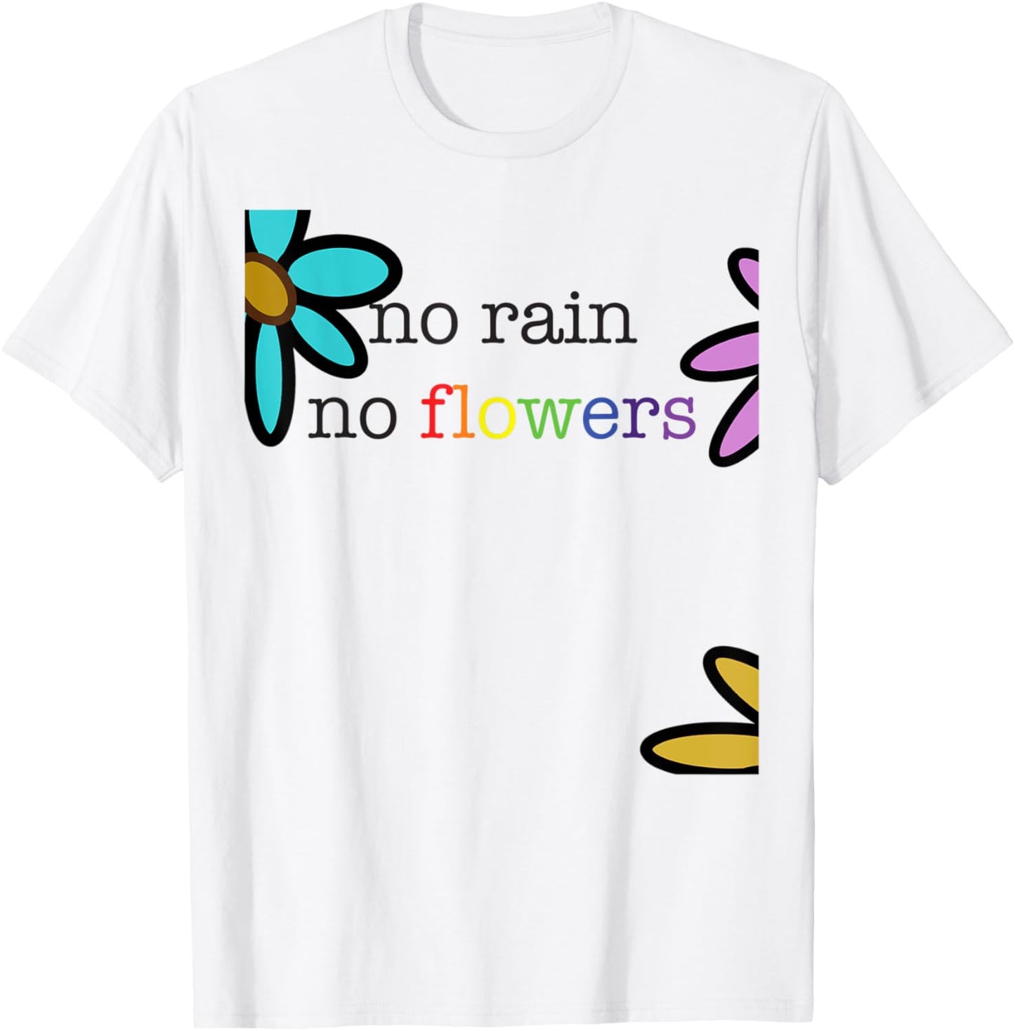 No Rain No Flowers Colorful Rainbow T-Shirt - T-Shirt | White