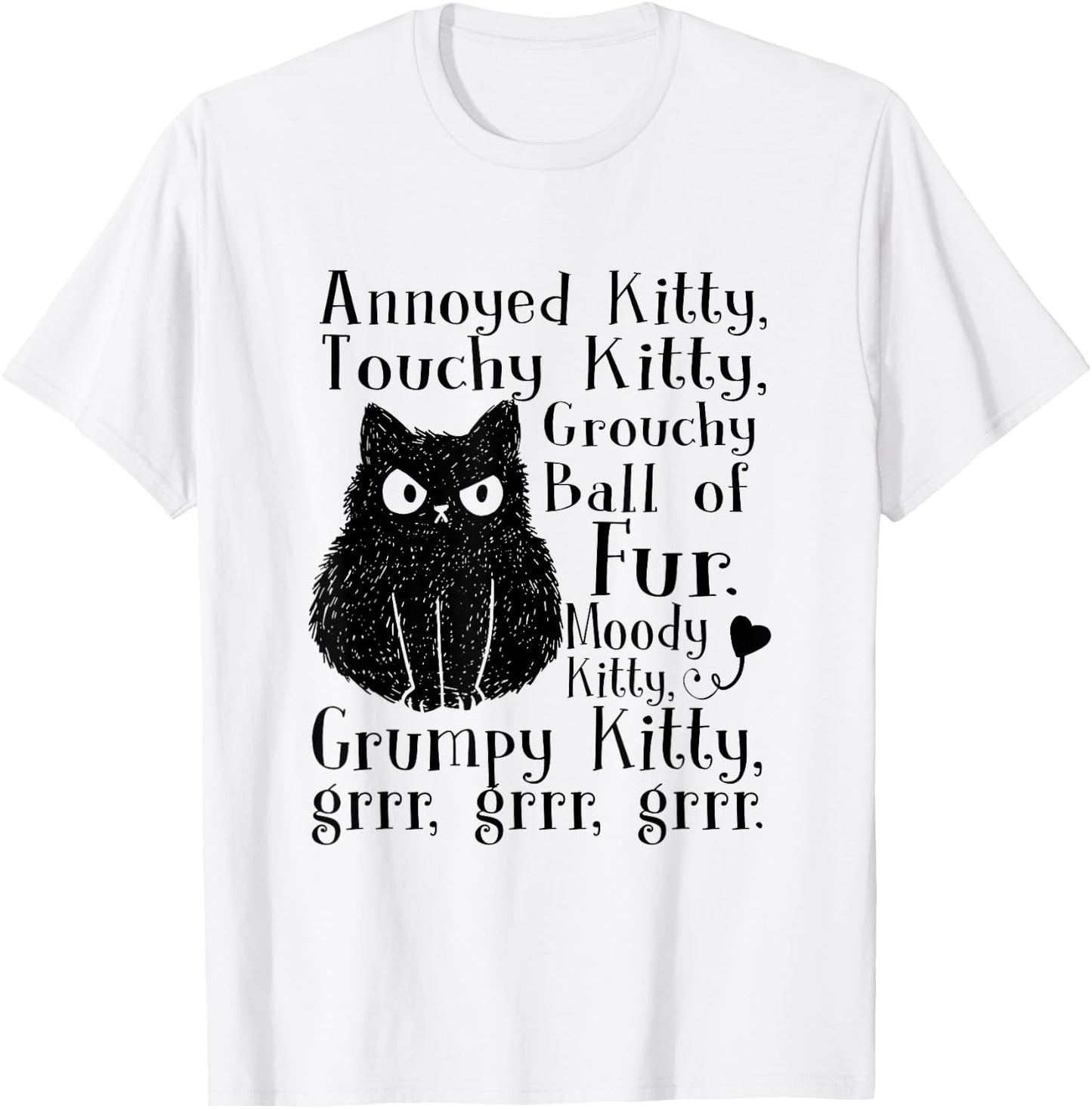 Annoyed Kitty Touchy Kitty Grouchy Ball Of Fur Moody Kitty T-Shirt - T-Shirt | White