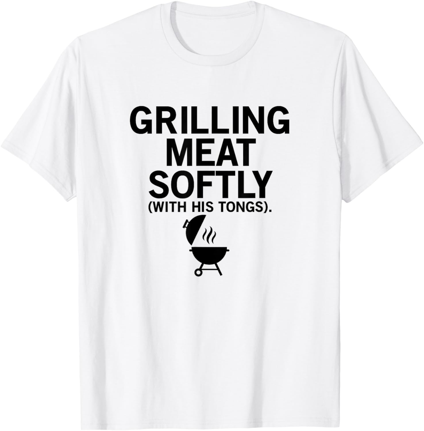 Grilling Meat Softly With His Tongs Funny BBQ Party Lovers T-Shirt - T-Shirt | White