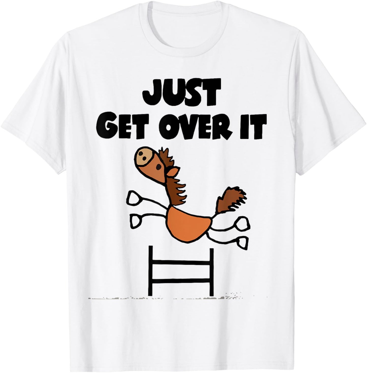 Just Get Over It Horse T-Shirt - T-Shirt | White