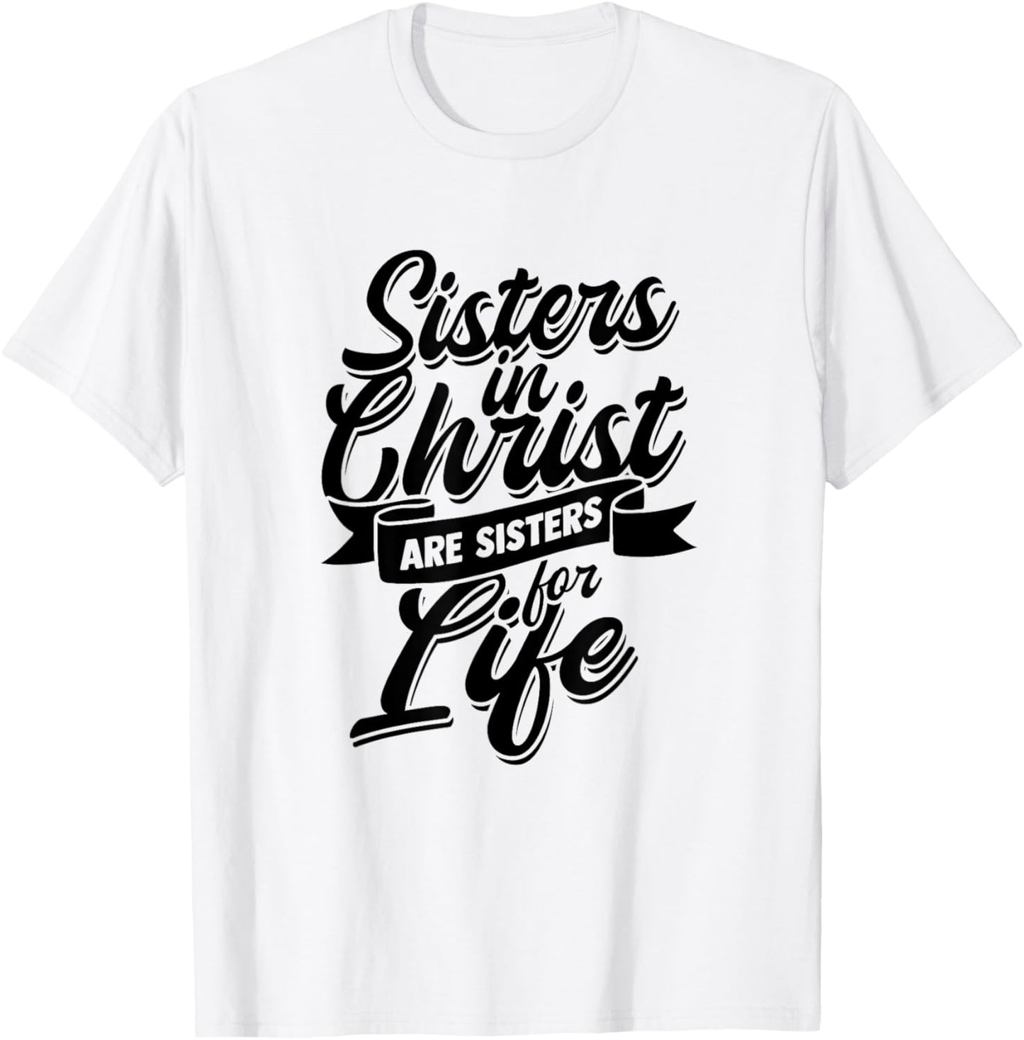 Sisters in Christ are Sister for Life - holy Christian woman T-Shirt - T-Shirt | White