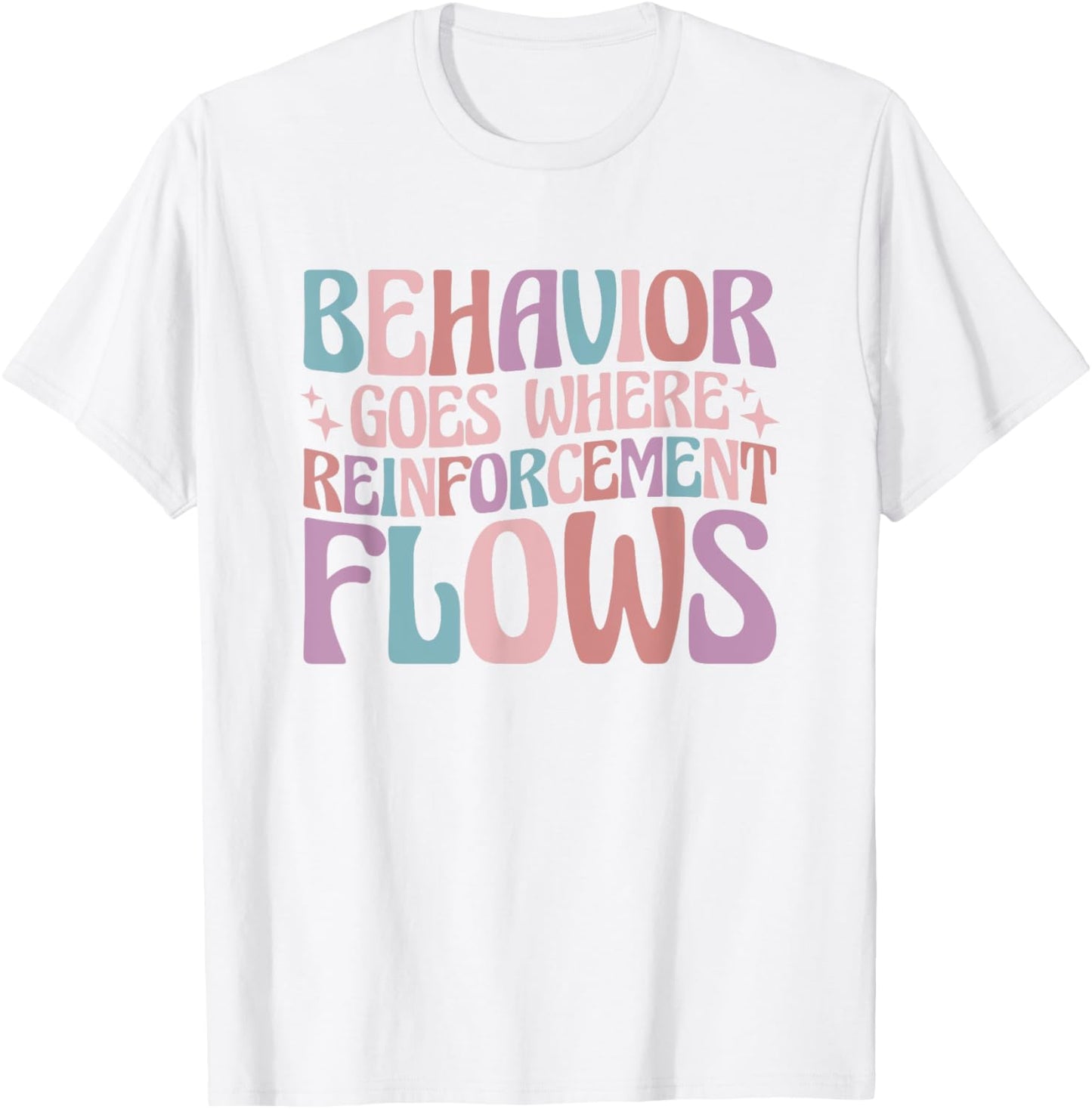 Behavior Goes Where Reinforcement Flows Behavior Analyst T-Shirt - T-Shirt | White