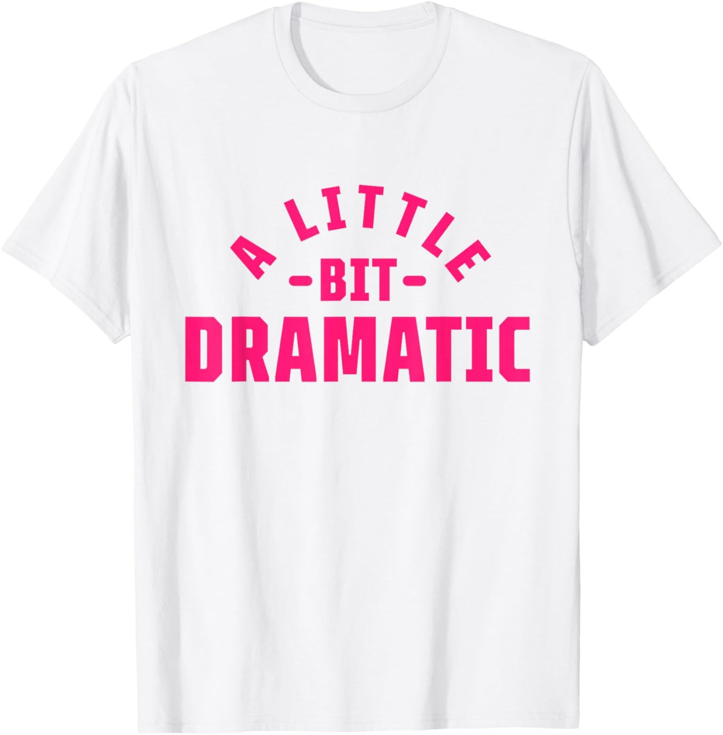A Little Bit Dramatic T-Shirt - T-Shirt | White
