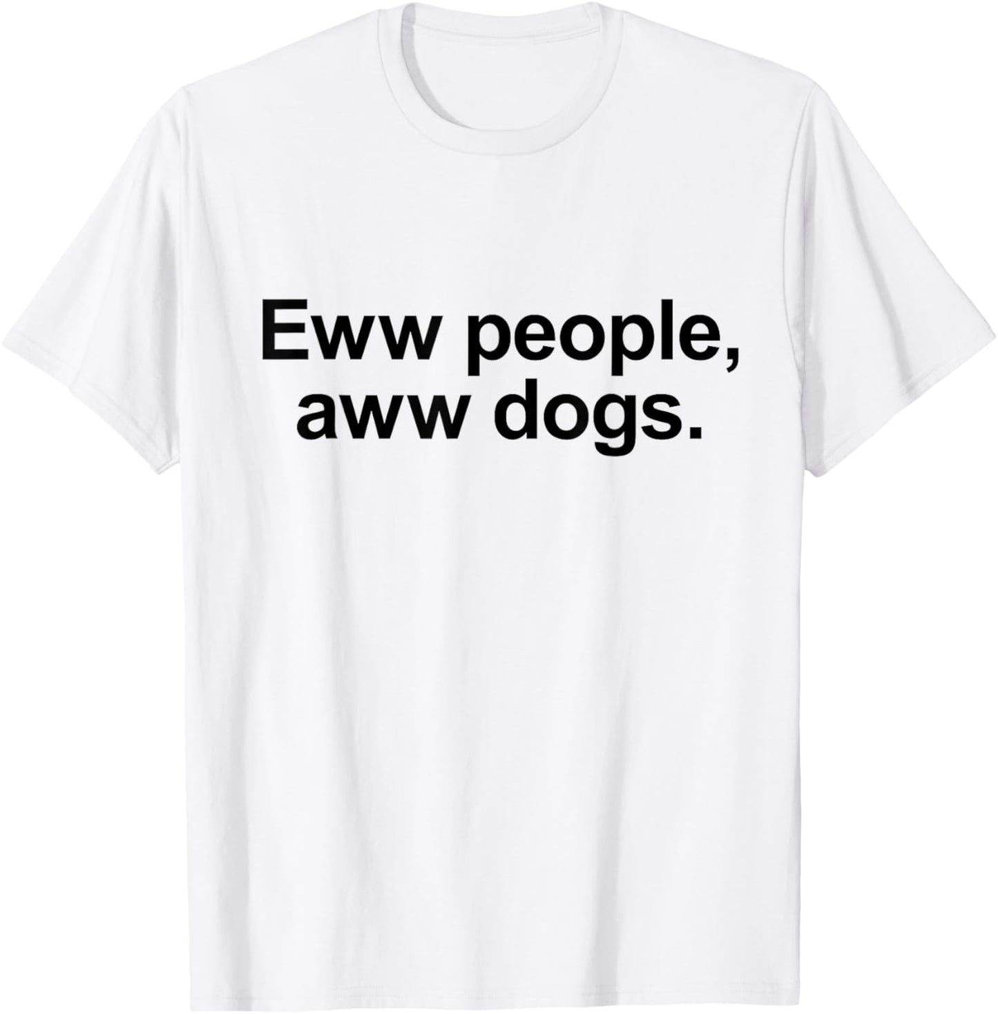 Eww People, Aww Dogs - Funny Crazy Dog Lover Gift Men Women Girls Kids T-Shirt - T-Shirt | White
