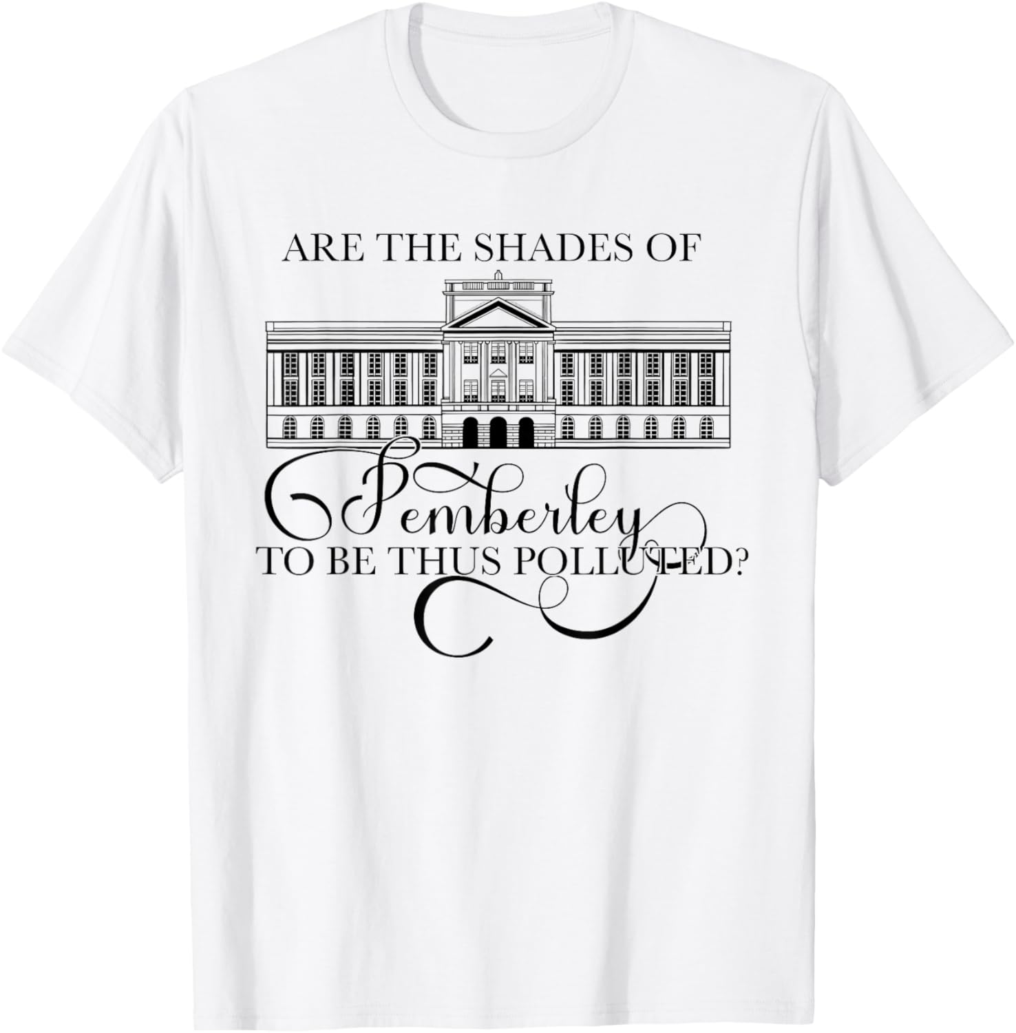 ARE THE SHADES OF PEMBERLEY TO BE THUS POLLUTED? Austen Meme T-Shirt - T-Shirt | White