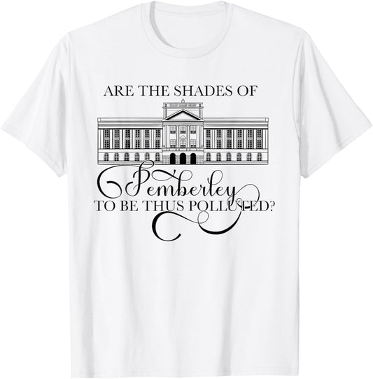 ARE THE SHADES OF PEMBERLEY TO BE THUS POLLUTED? Austen Meme T-Shirt - T-Shirt | White