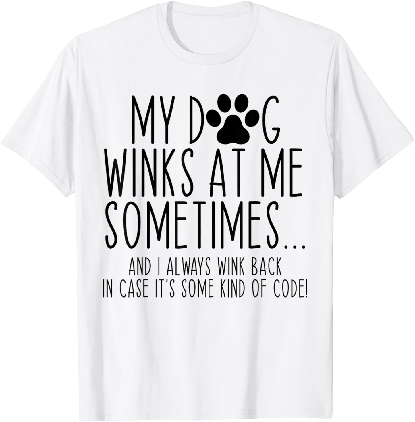 Dog Lover Funny My Dog Winks At Me Sometimes Women Kids T-Shirt - T-Shirt | White