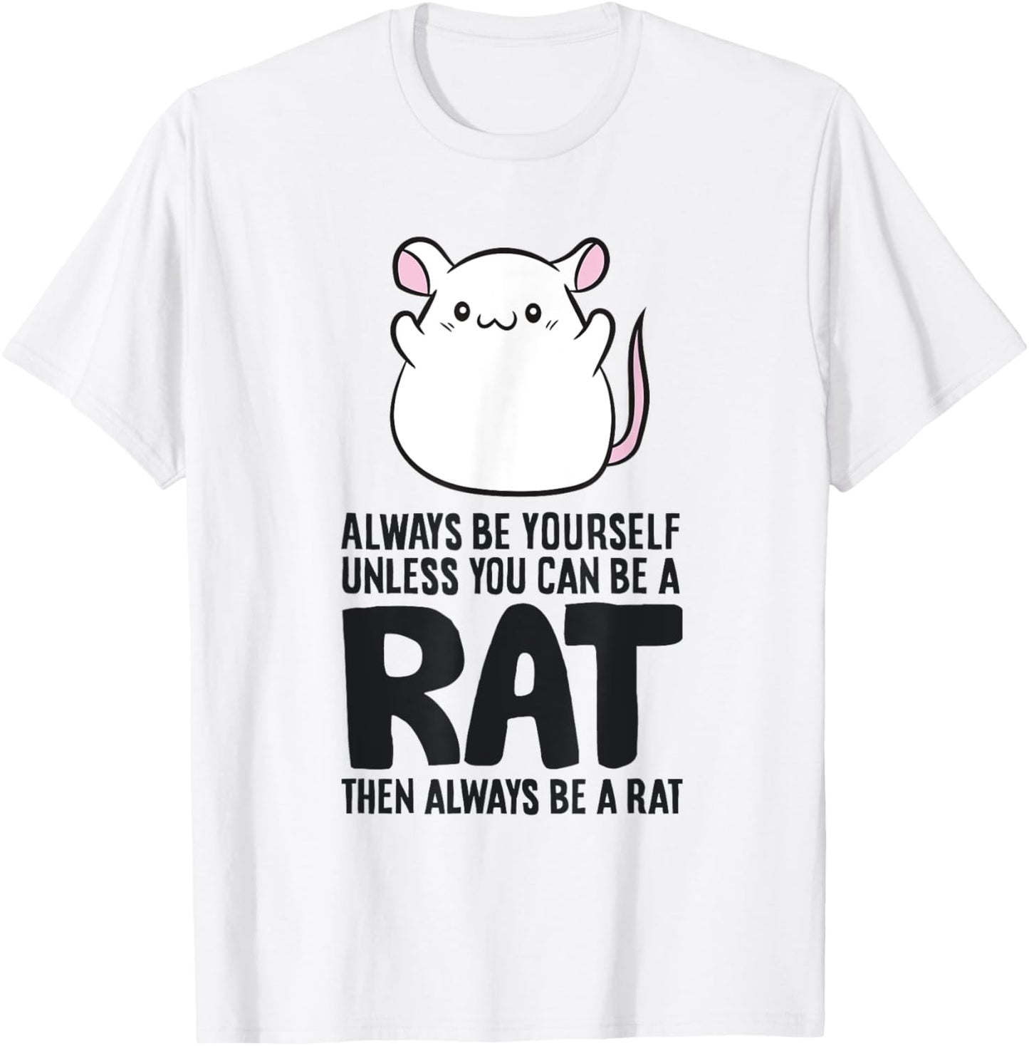 Always Be Yourself Unless You Can Be A Rat T-Shirt - T-Shirt | White
