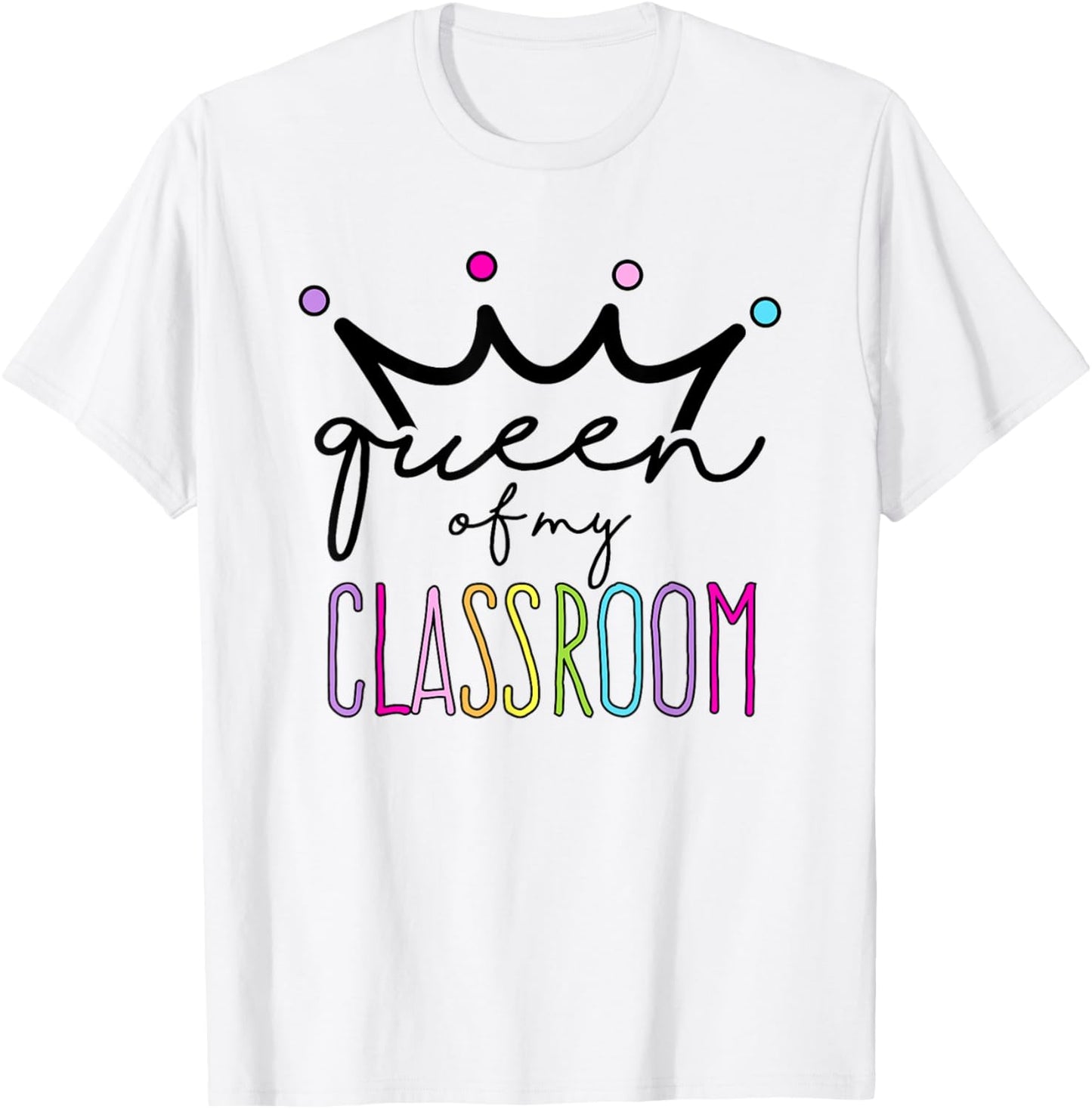 Queen Of My Classroom - Colorful Teacher Women T-Shirt - T-Shirt | White