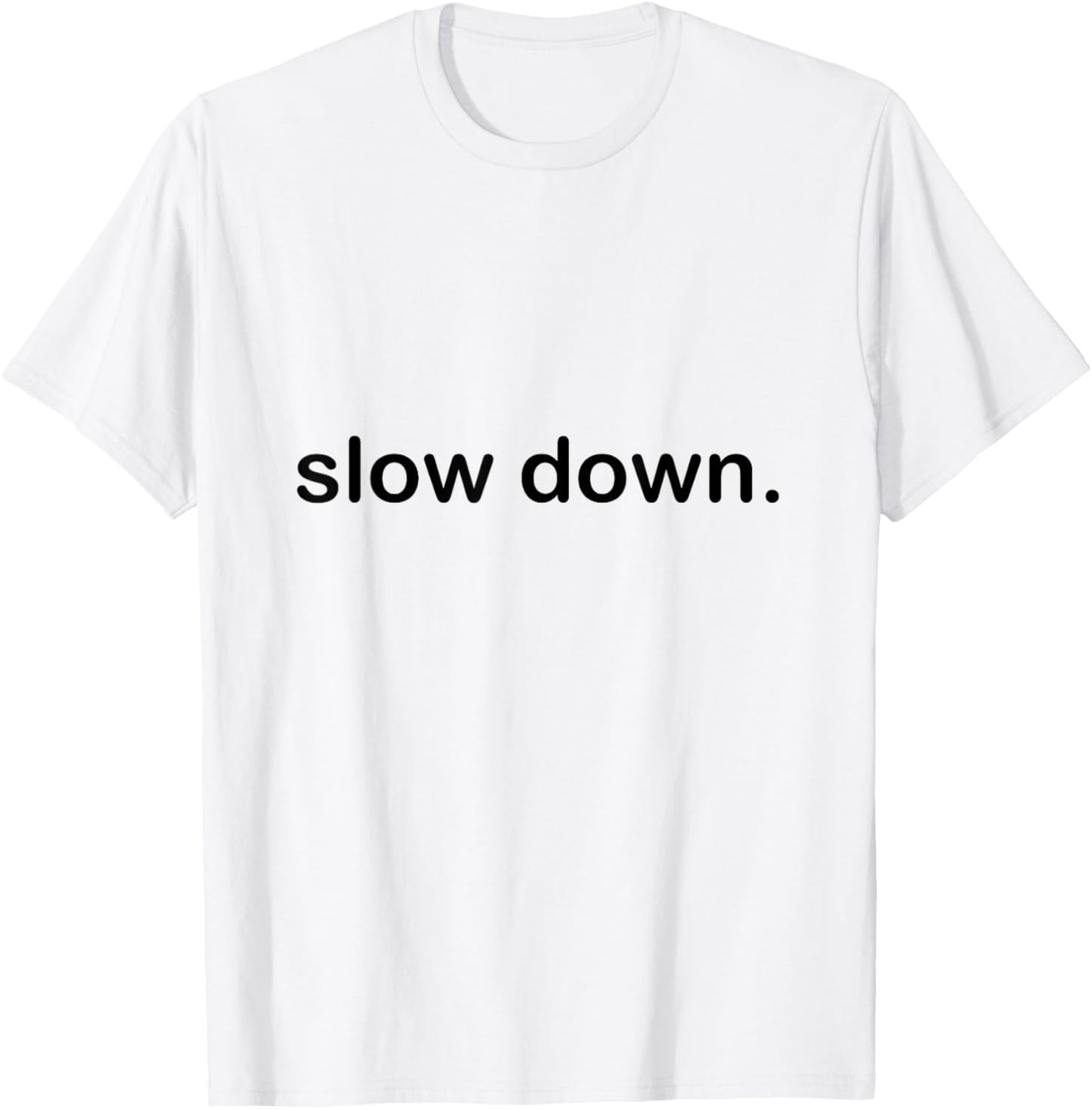 Slow Down Cool Quote T-Shirt - T-Shirt | White