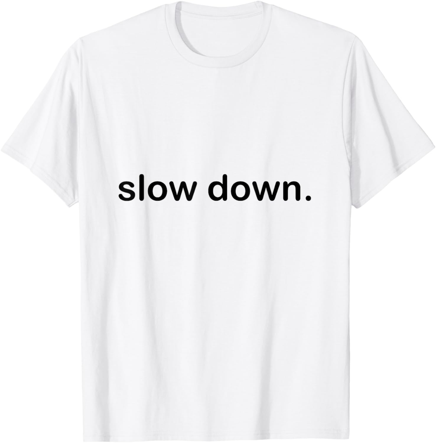 Slow Down Cool Quote T-Shirt - T-Shirt | White