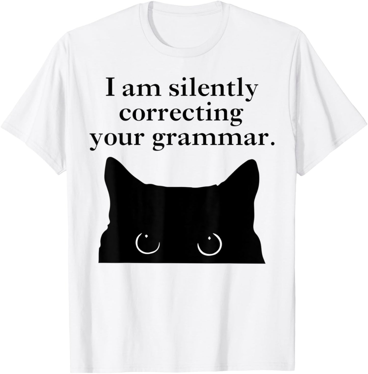 Funny Cat I am silently correcting your grammar T-Shirt - T-Shirt | White