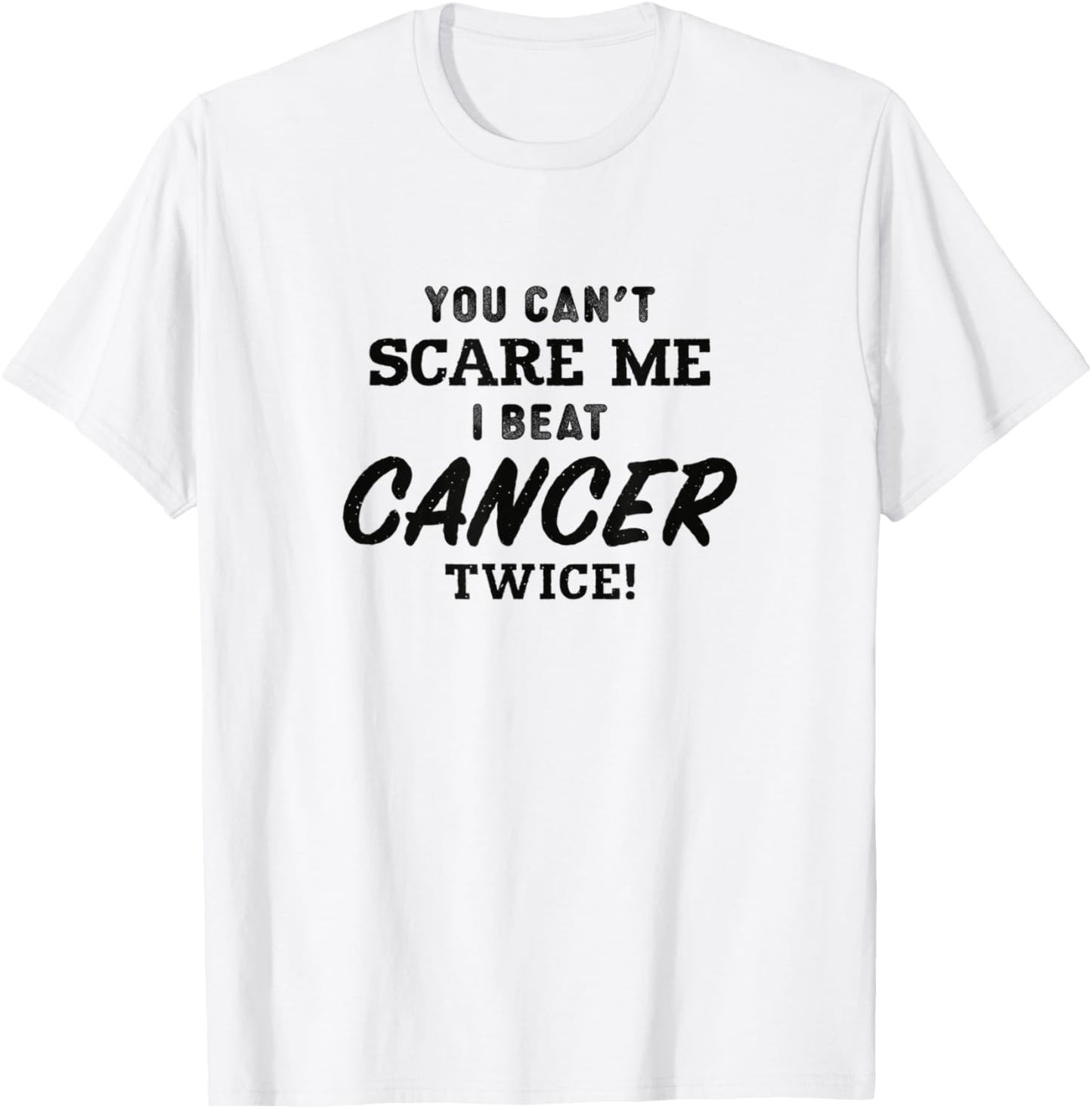 You Can't Scare Me I Beat Cancer Twice, Cancer Awareness T-Shirt - T-Shirt | White
