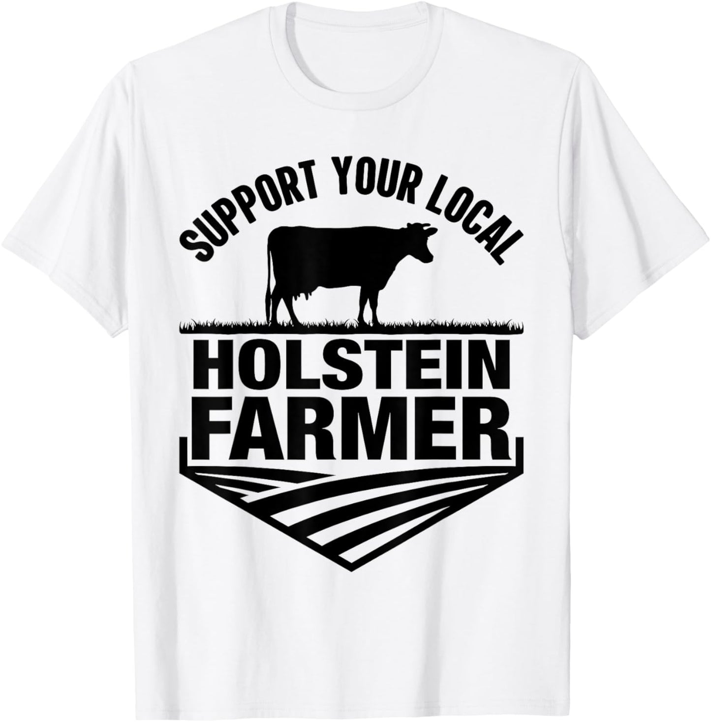 Support Your Local Holstein Farmer - Holstein Cow Rancher T-Shirt - T-Shirt | White