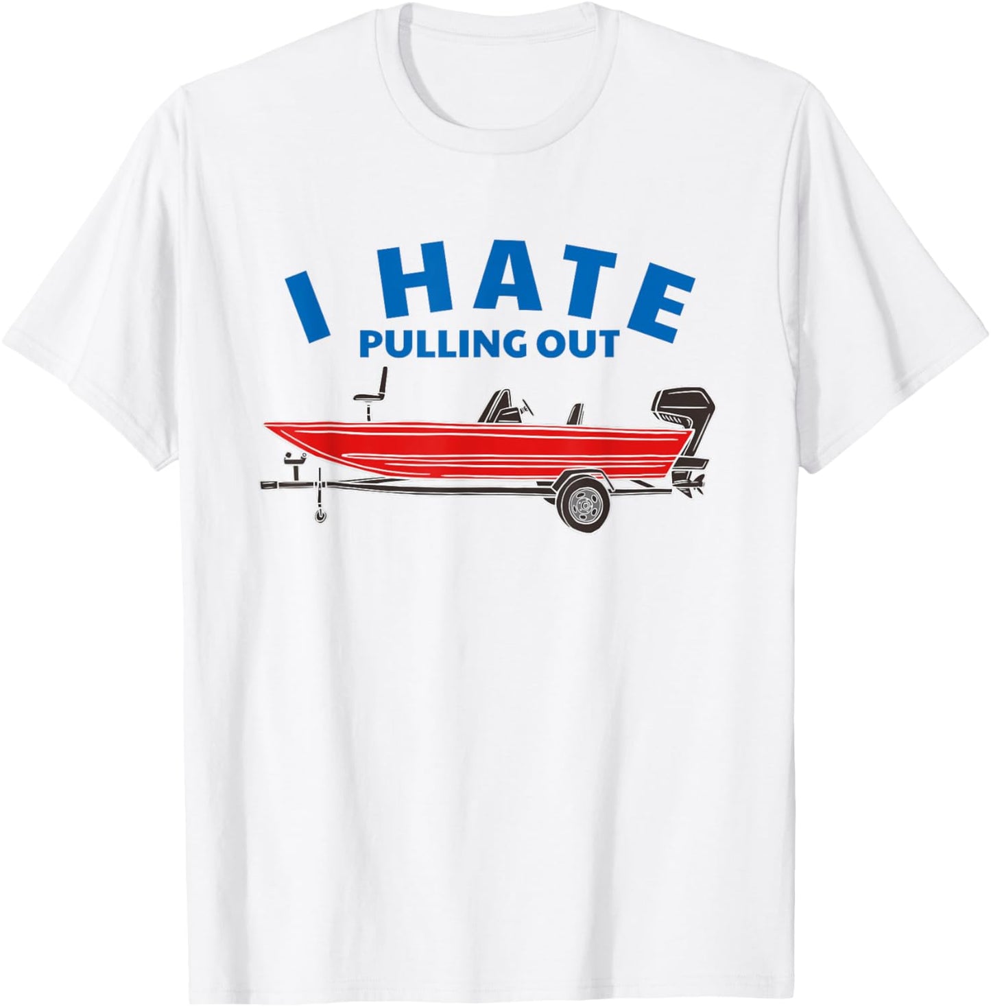 Funny Inappropriate I Hate Pulling Out Fishing Boat Boating T-Shirt - T-Shirt | White