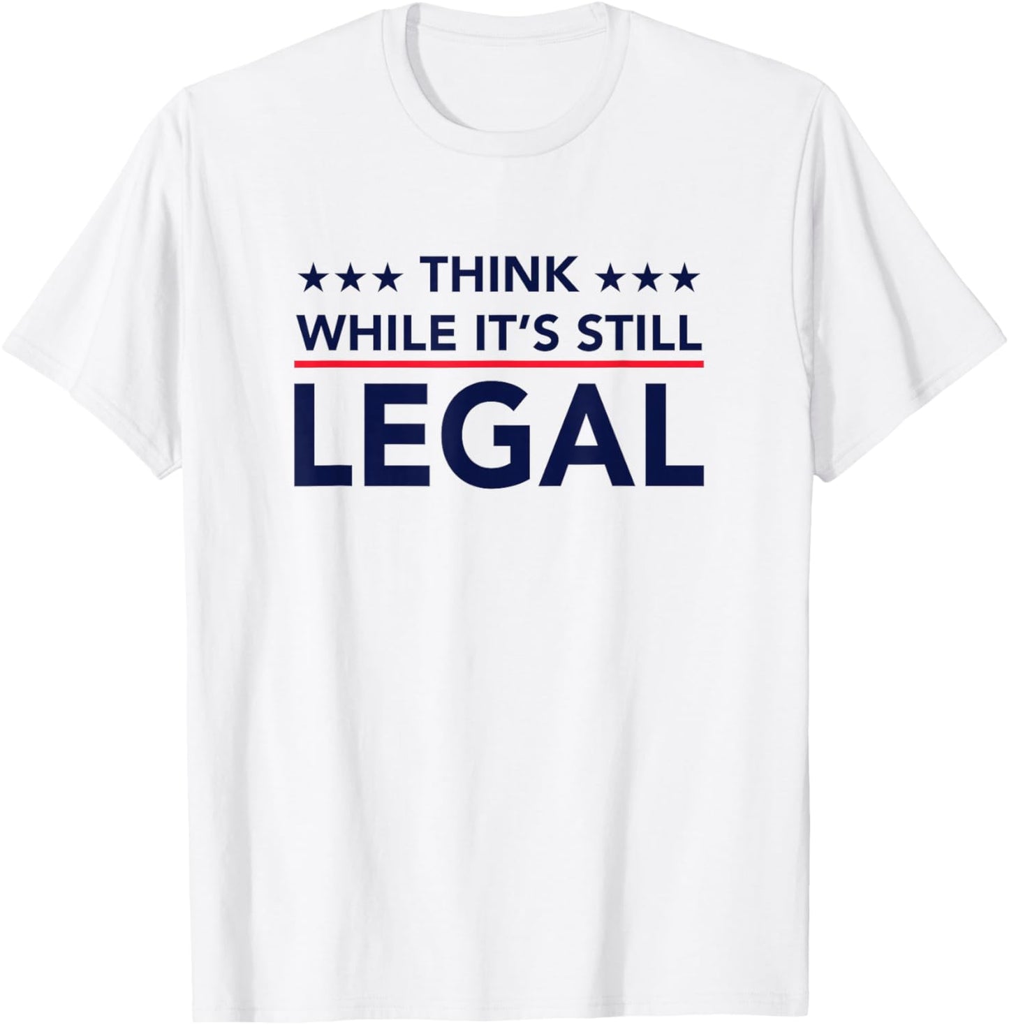 Think While It's Still Legal T-Shirt - T-Shirt | White