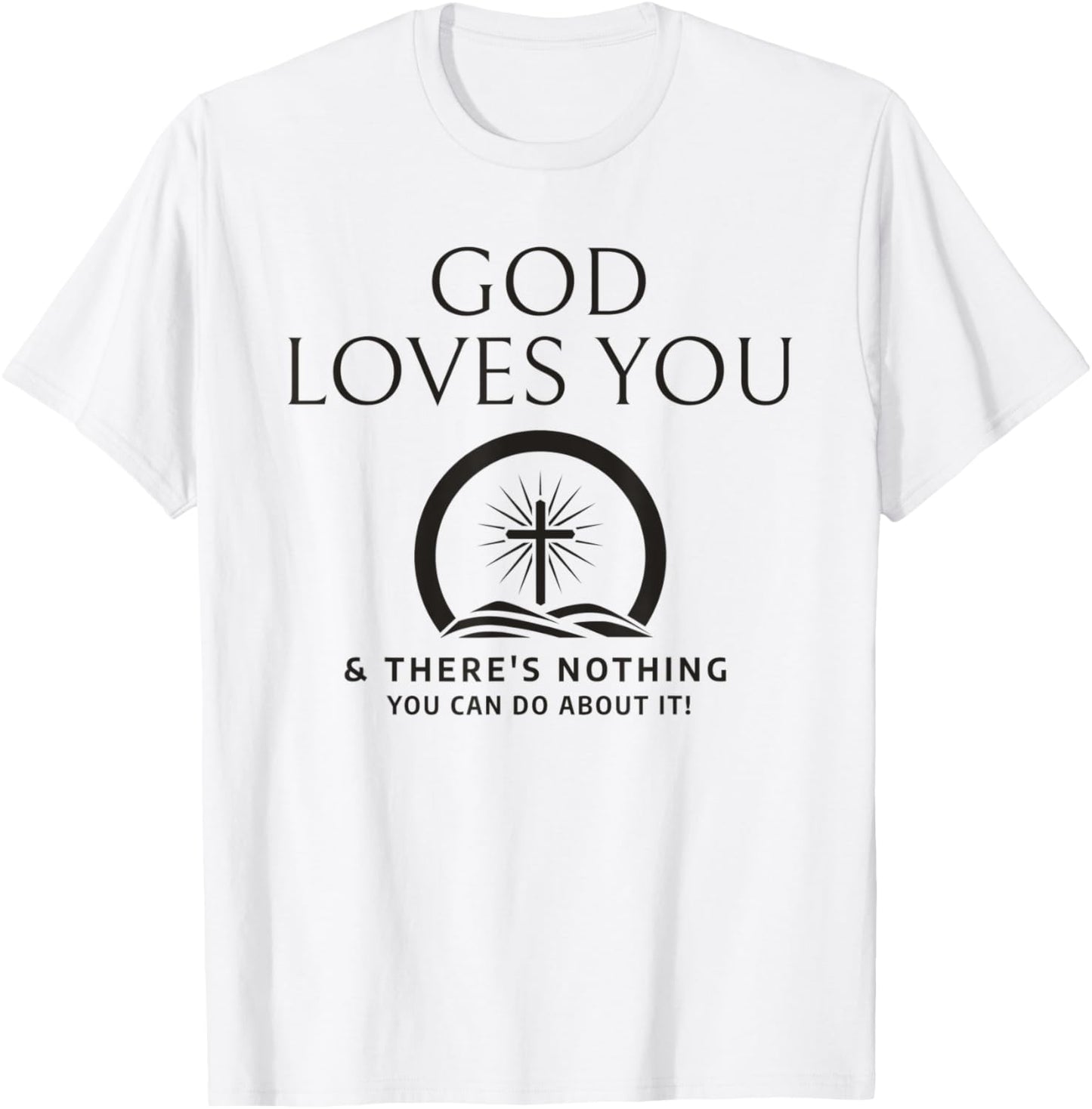 God Loves You And There's Nothing You Can Do About It T-Shirt - T-Shirt | White