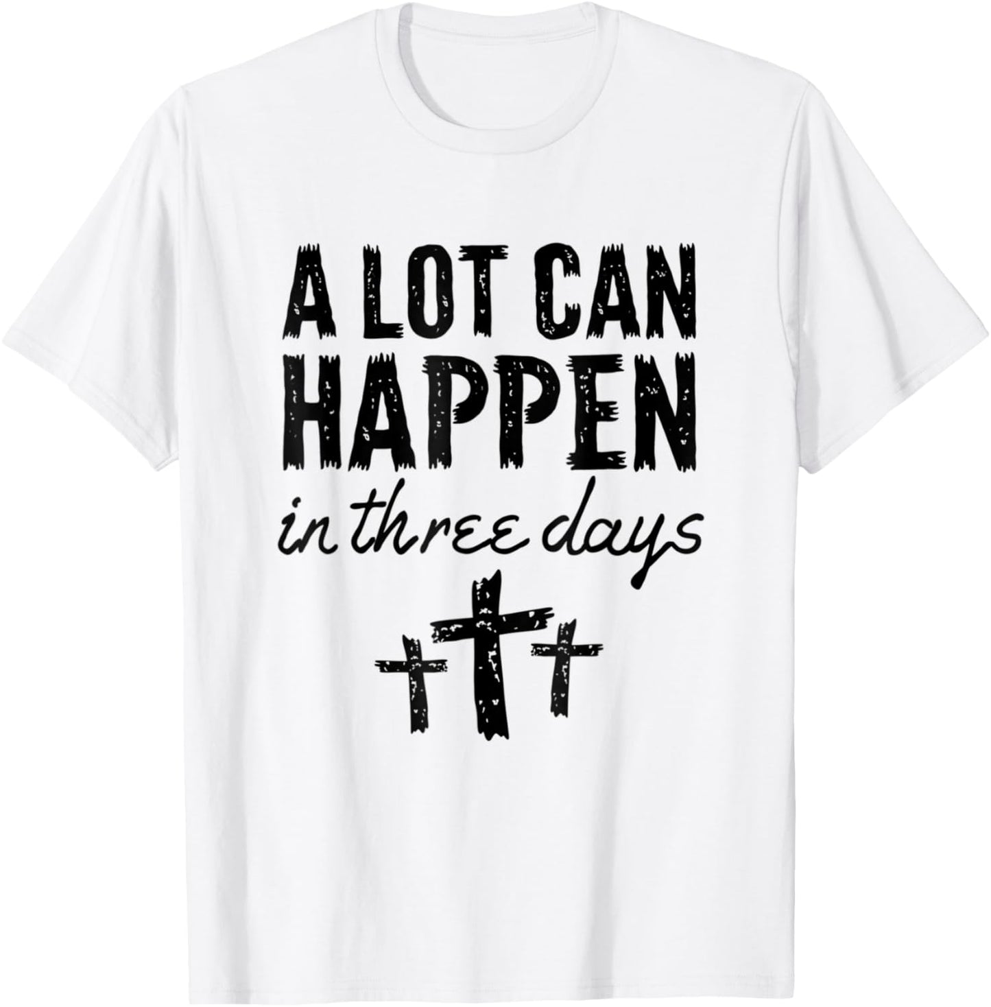 Christian Resurrection Sunday A Lot Can Happen In Three Days T-Shirt - T-Shirt | White