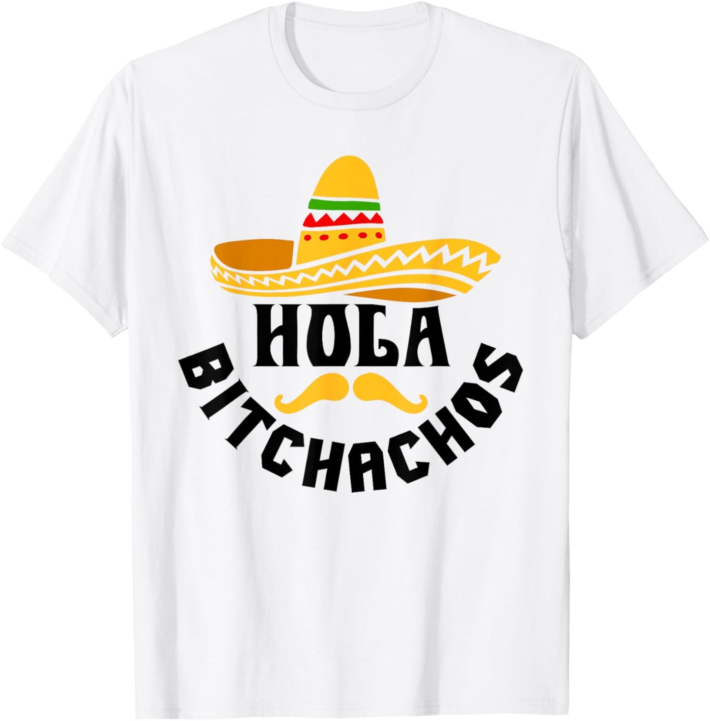 Hola Bitchachos Funny Cinco De Mayo Mexican T-Shirt - T-Shirt | White