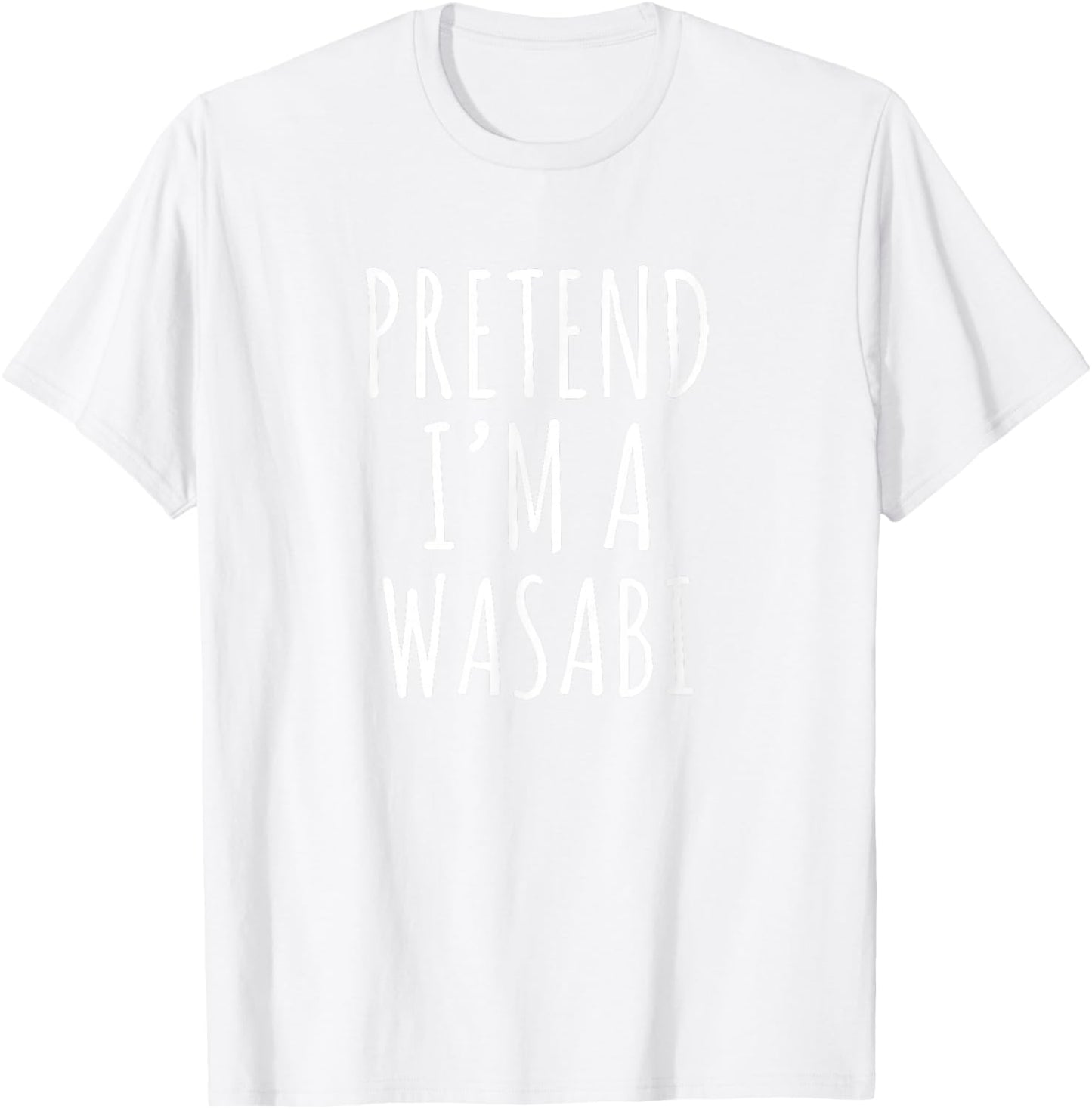 Pretend I’m a Wasabi Sarcastic Sushi Spicy Food Humor T-Shirt - T-Shirt | White