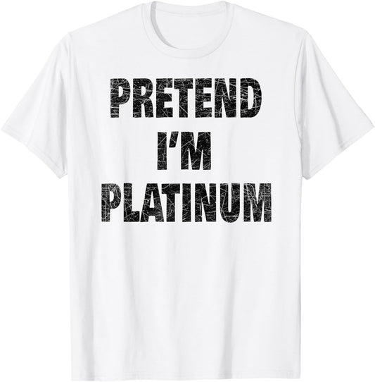 Pretend I'm Platinum - Lazy Halloween Costume Idea T-Shirt - T-Shirt | White