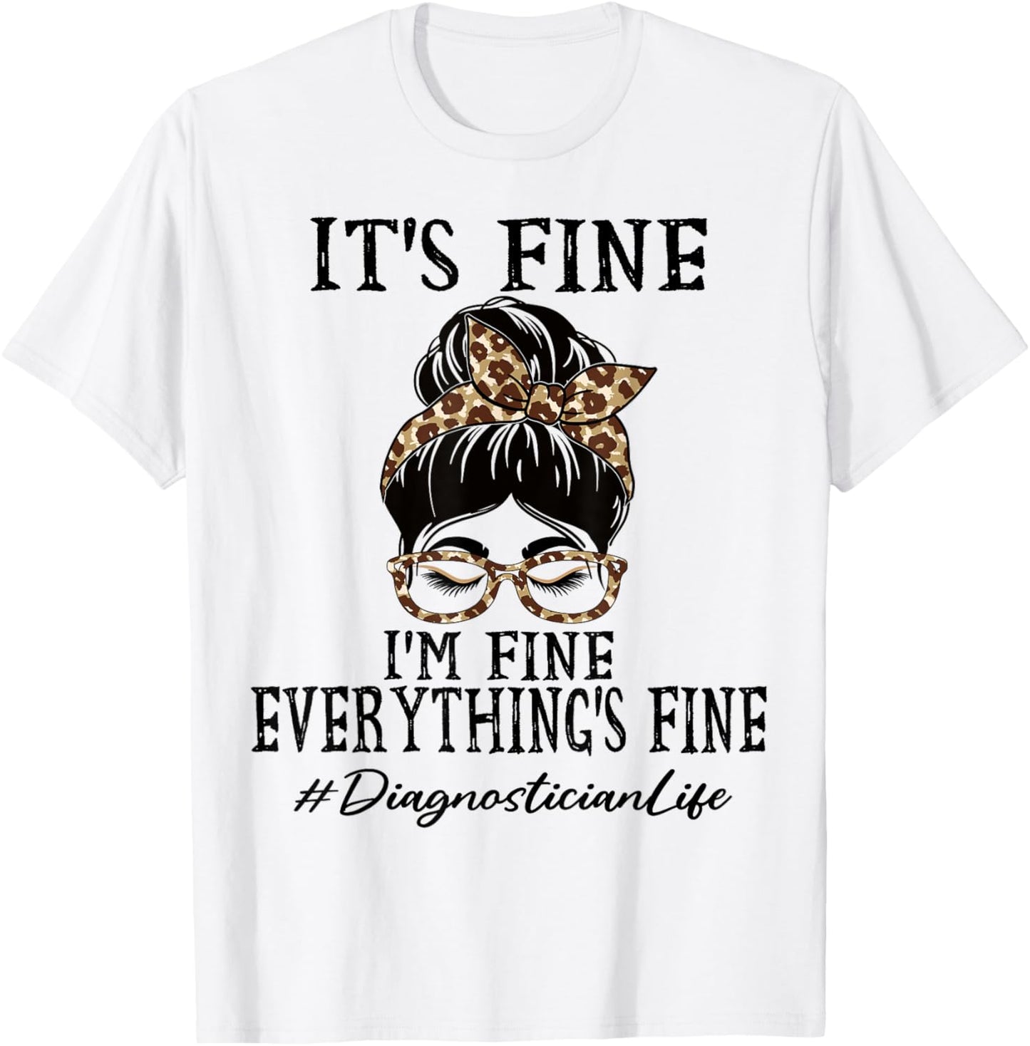 Diagnostician It's fine, I'm fine and everything's fine T-Shirt - T-Shirt | White