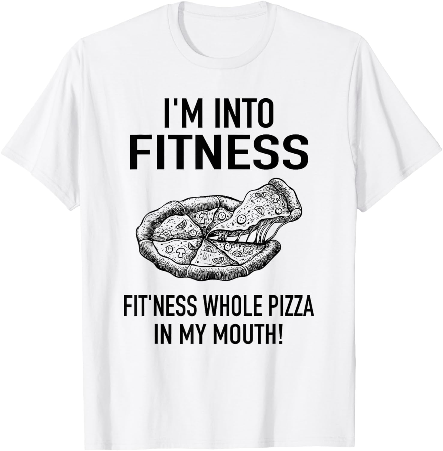 I'm into Fitness Pizza in my Mouth - Workout Foodies Pizza T-Shirt - T-Shirt | White