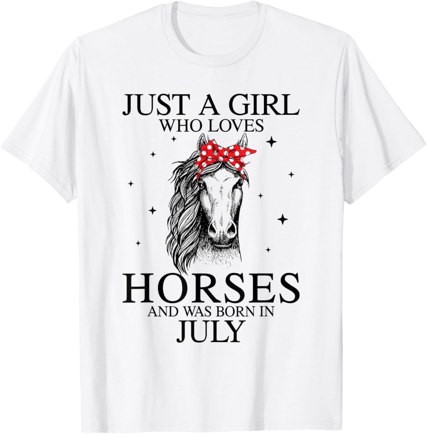 Just A Girl Who Loves Horses And Was Born In July T-Shirt - T-Shirt | White
