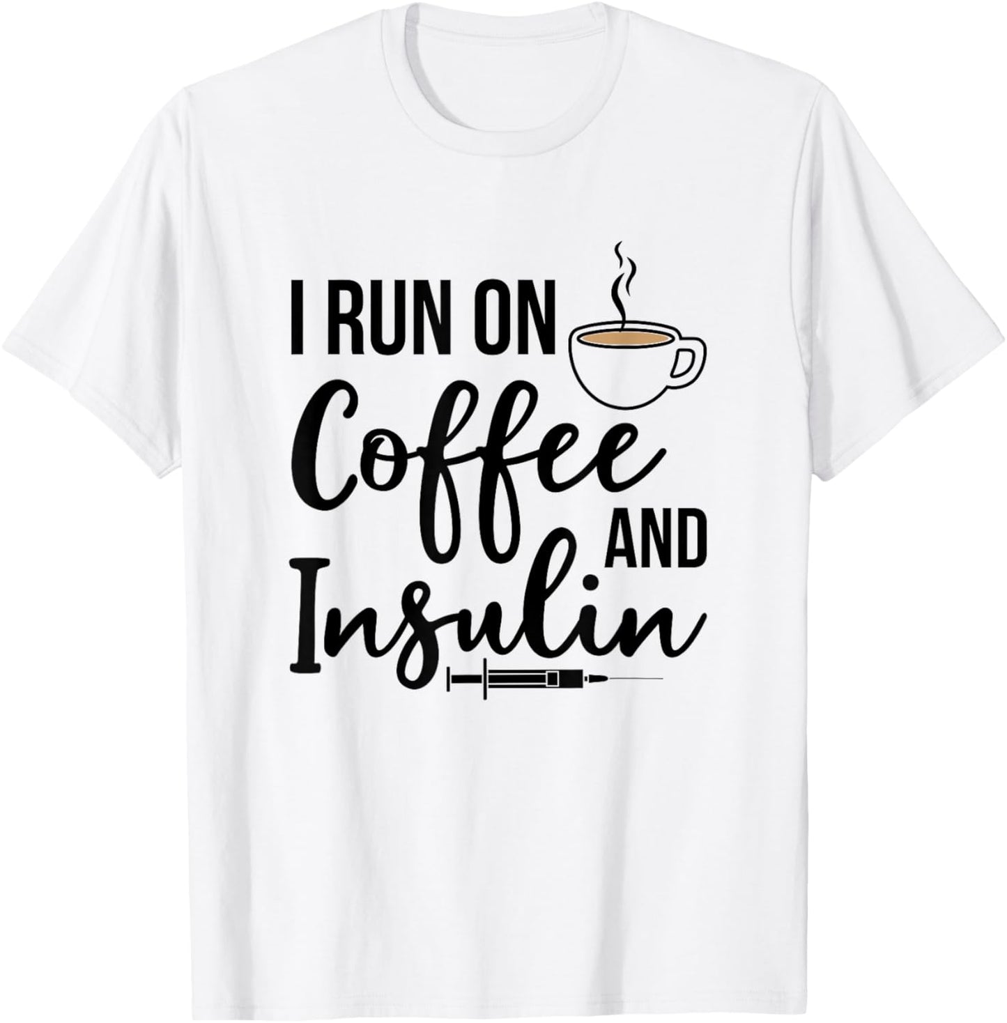 Type 1 Diabetes I Run On Coffee & Insulin T1D Diabetic T-Shirt - T-Shirt | White