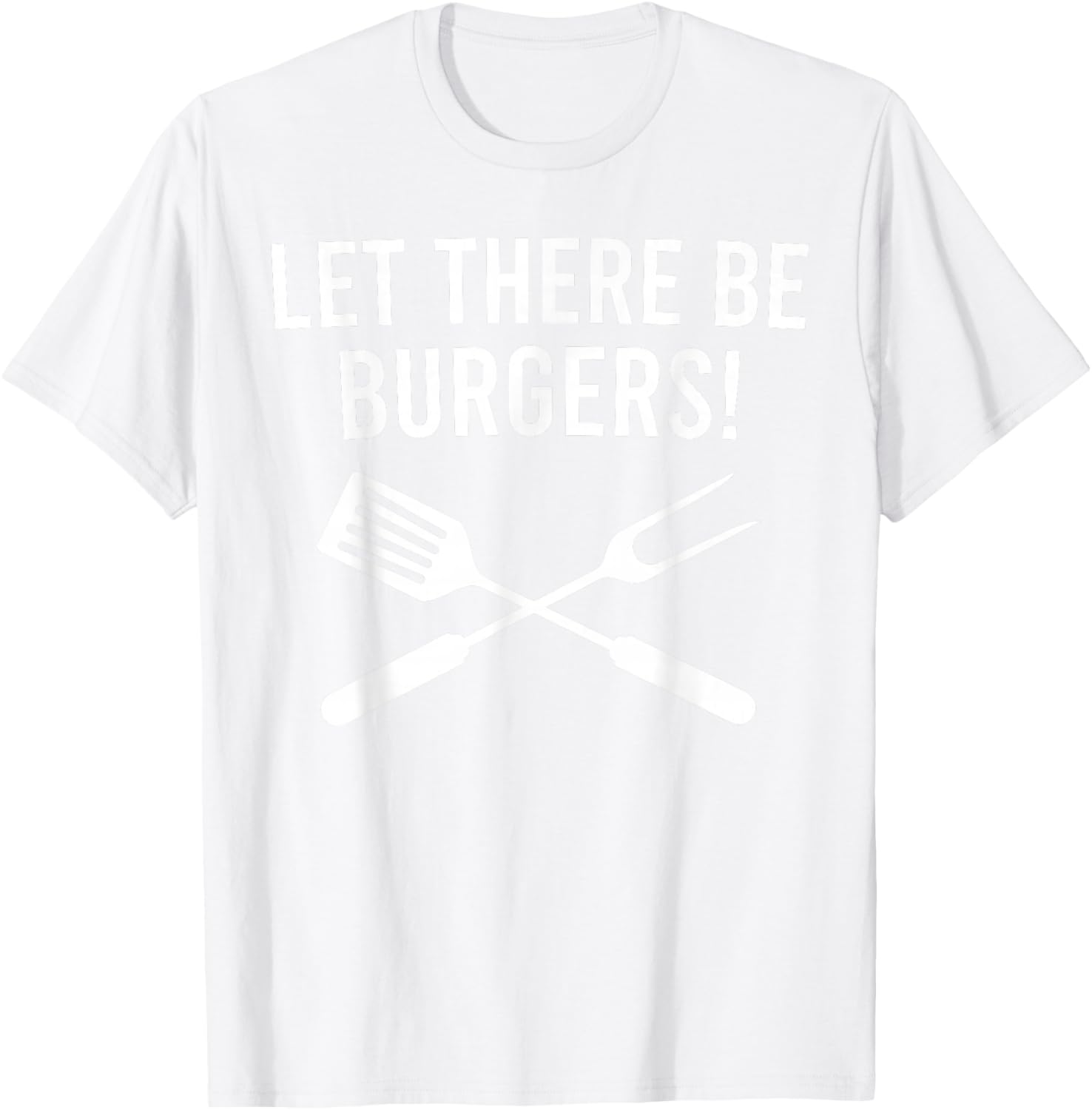Let There be Burgers! Fork & Spatula Funny Grilling Cookout T-Shirt - T-Shirt | White