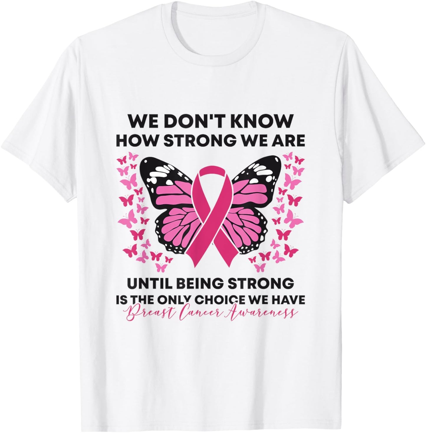Breast Cancer We Don't Know How Strong We Are Pink Butterfly T-Shirt - T-Shirt | White