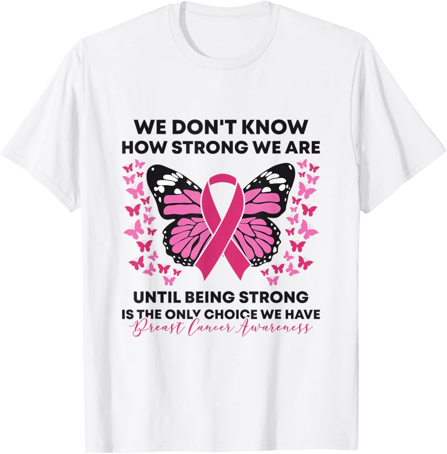 Breast Cancer We Don't Know How Strong We Are Pink Butterfly T-Shirt - T-Shirt | White
