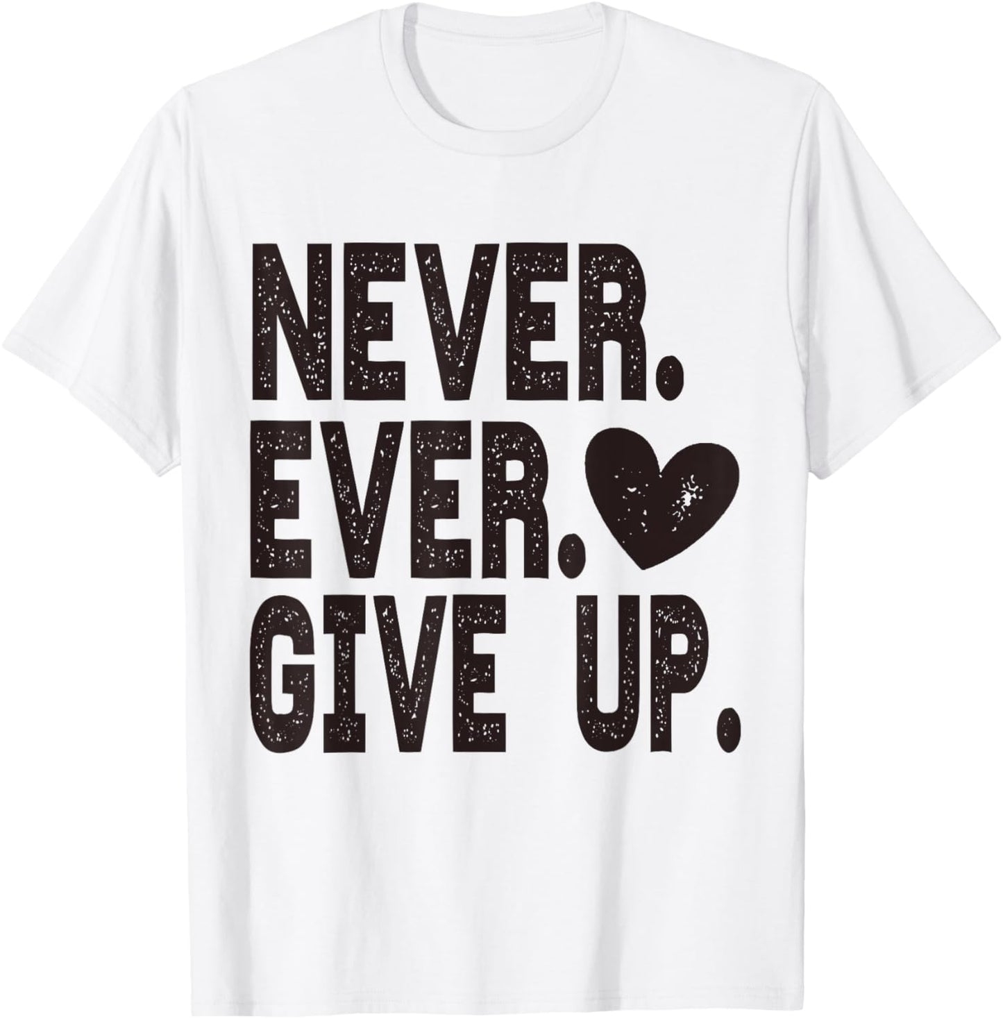 Never Ever Give Up T-Shirt - T-Shirt | White