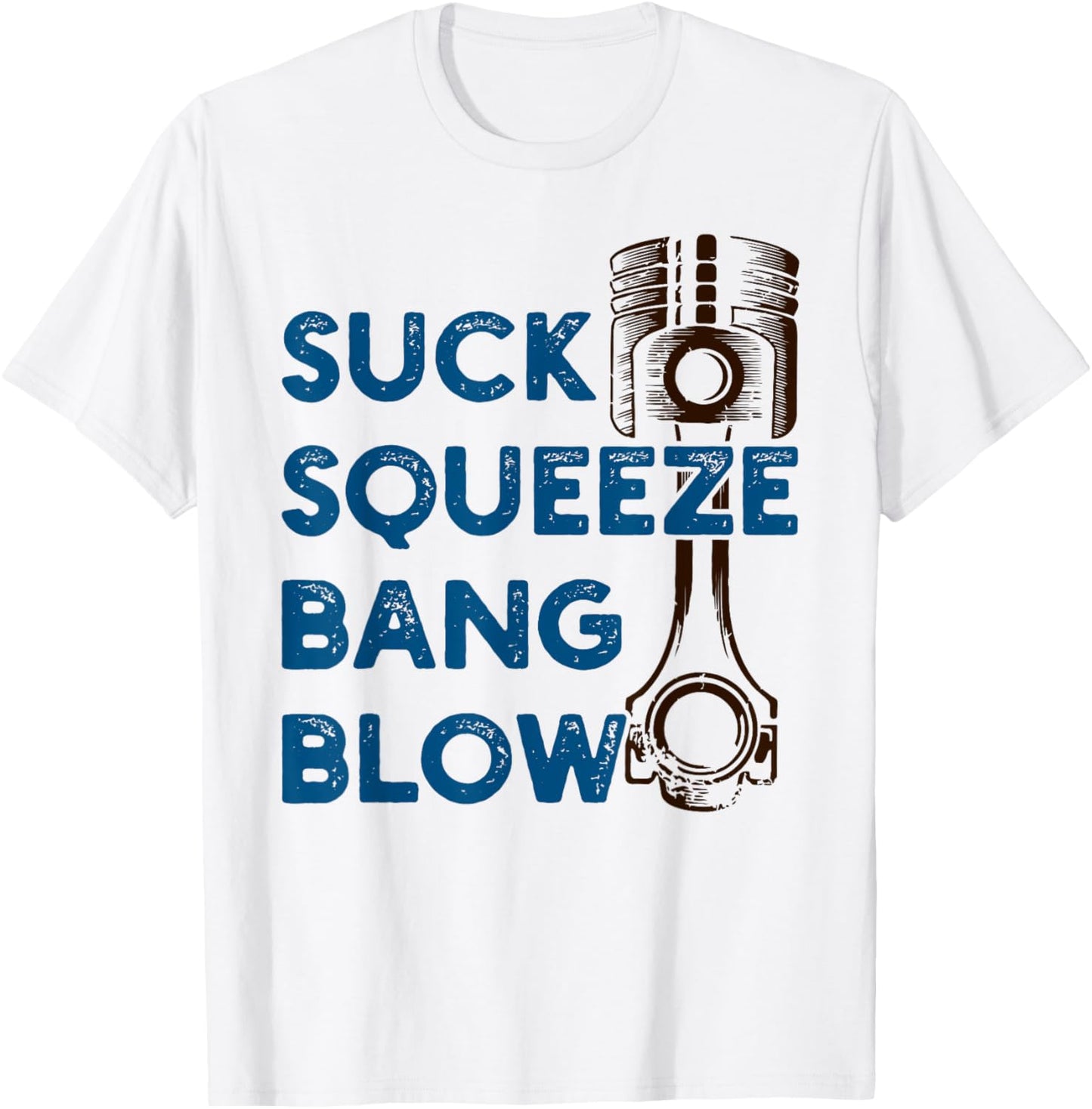 4 stroke cycle - Suck Squeeze Bang Blow - Piston - Mechanic T-Shirt - T-Shirt | White