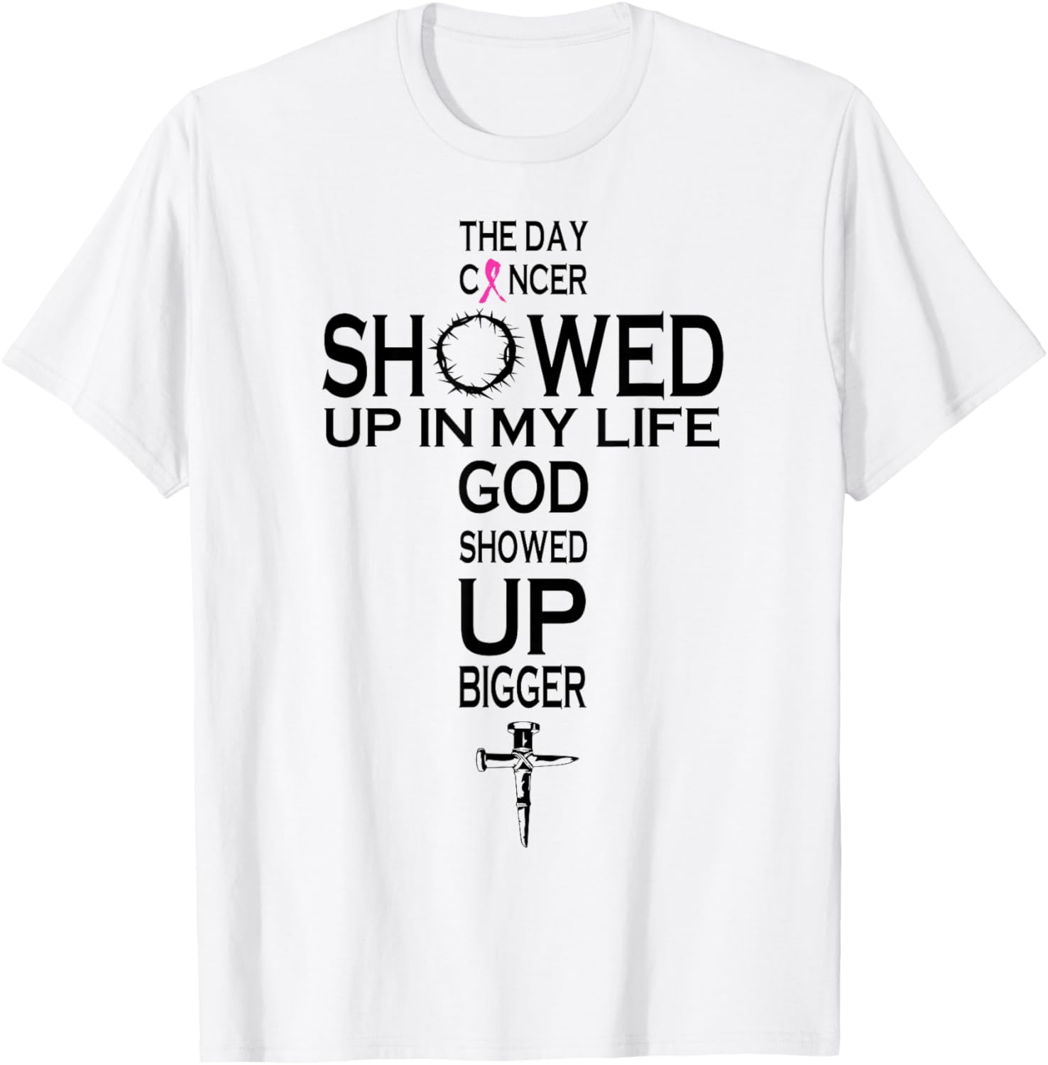 The Day Cancer Showed Up In My Life God Showed Up Bigger T-Shirt - T-Shirt | White