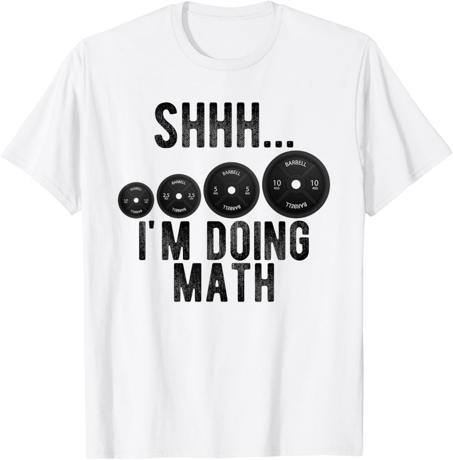 Shhh Im Doing Math Weight Lifting Workout Gym Motivation T-Shirt - T-Shirt | White