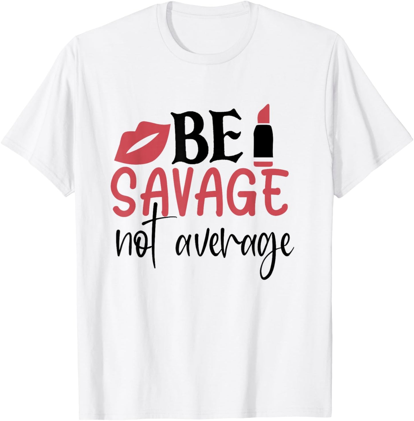Sassy Sarcasm Be Savage Not Average T-Shirt - T-Shirt | White