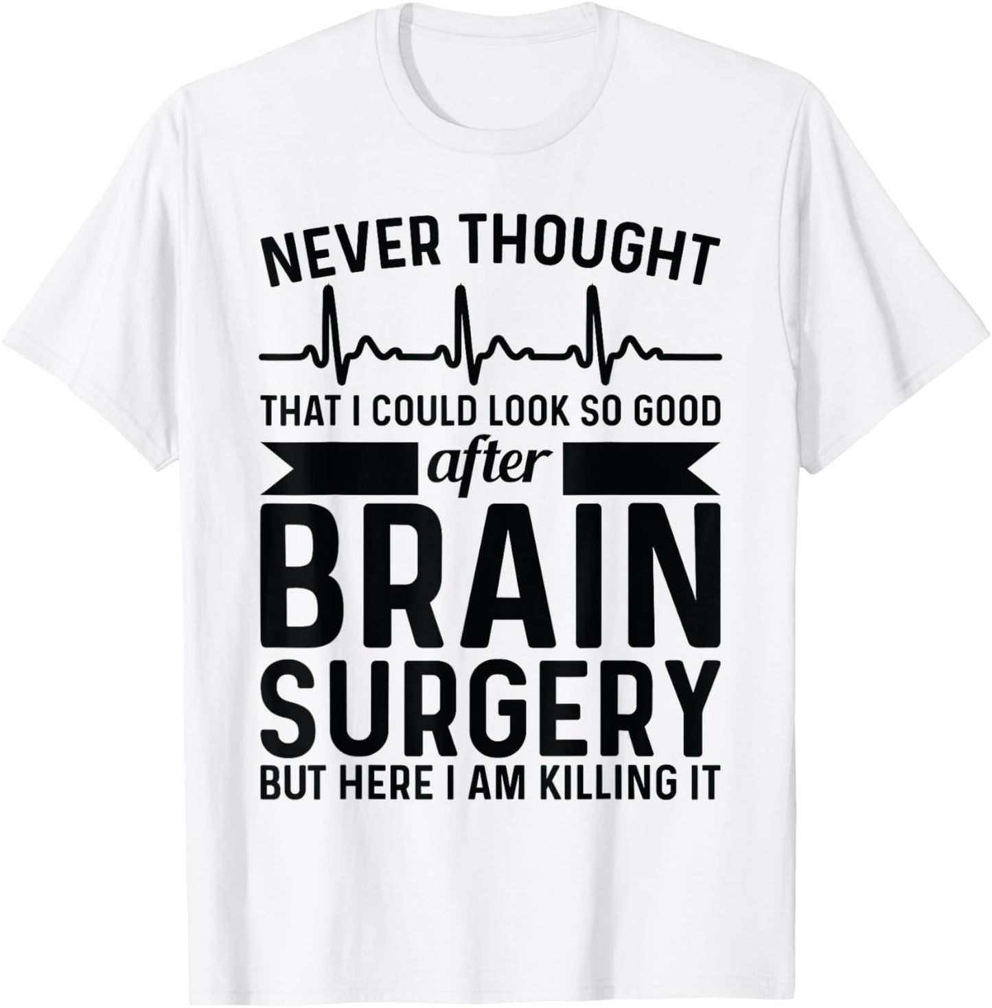 Never thought of after brain surgery - brain tumour T-Shirt - T-Shirt | White