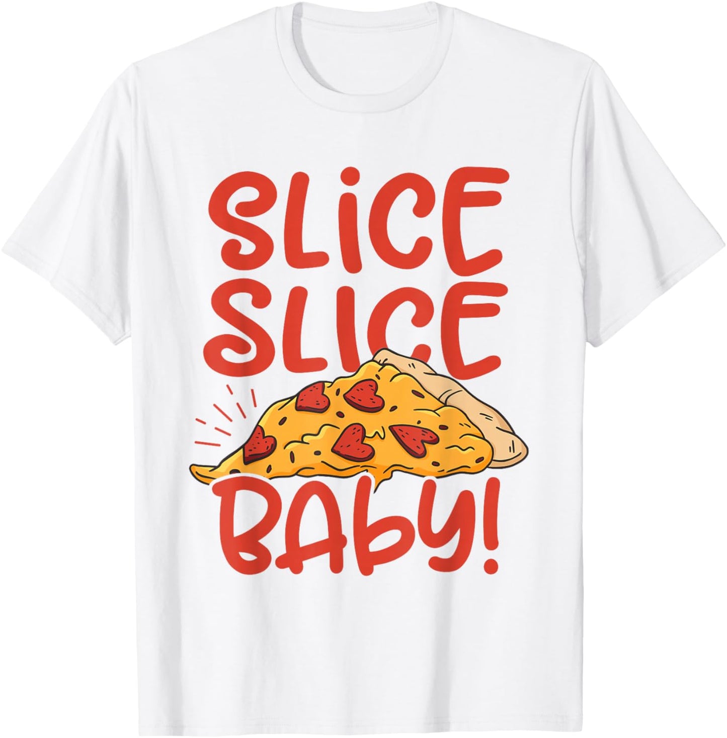 Slice Slice Baby Pizza Lover Eating Italian Food Pizza Baker T-Shirt - T-Shirt | White