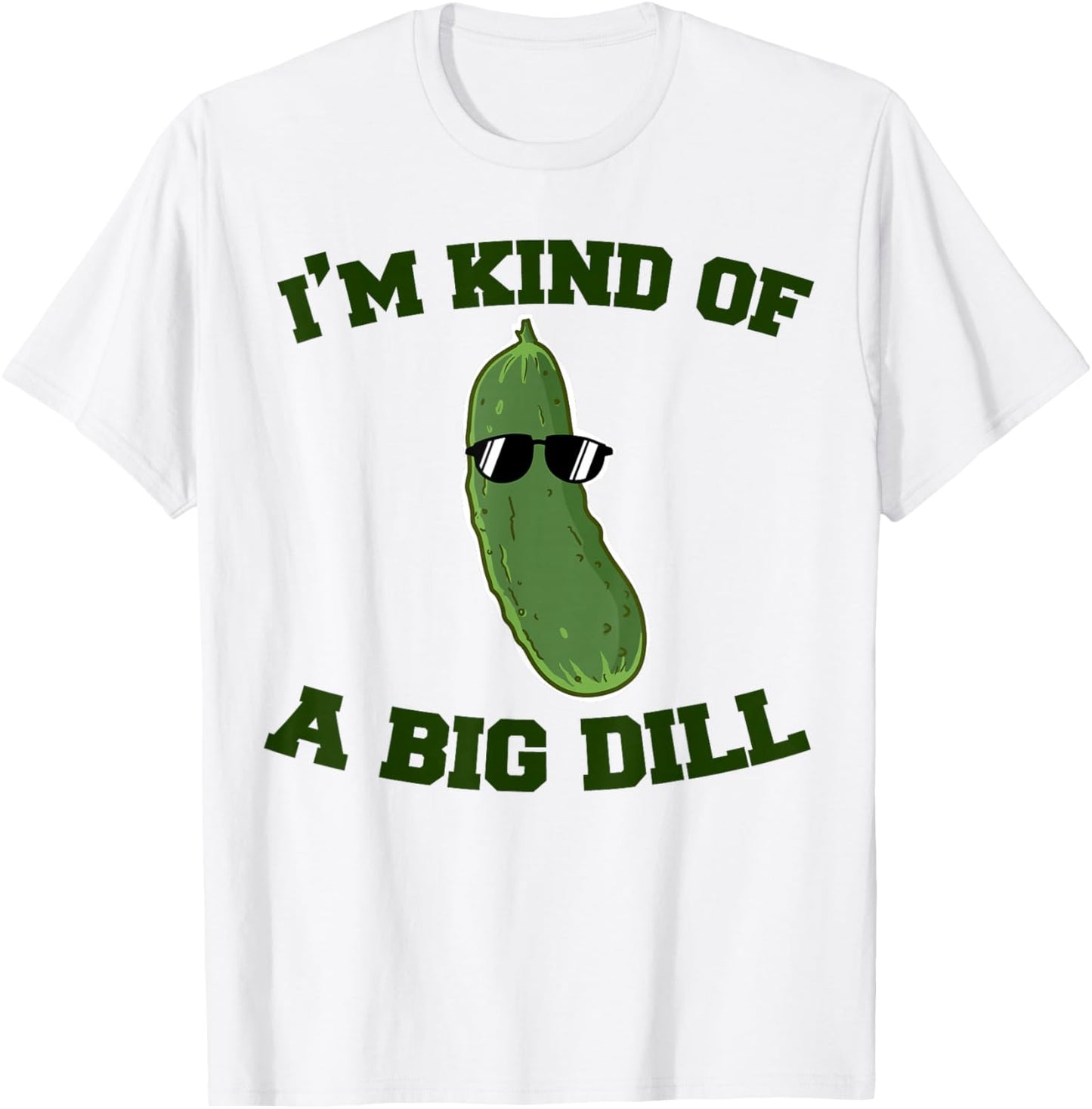 Pickle I'm Kind Of A Big Dill T-Shirt - T-Shirt | White