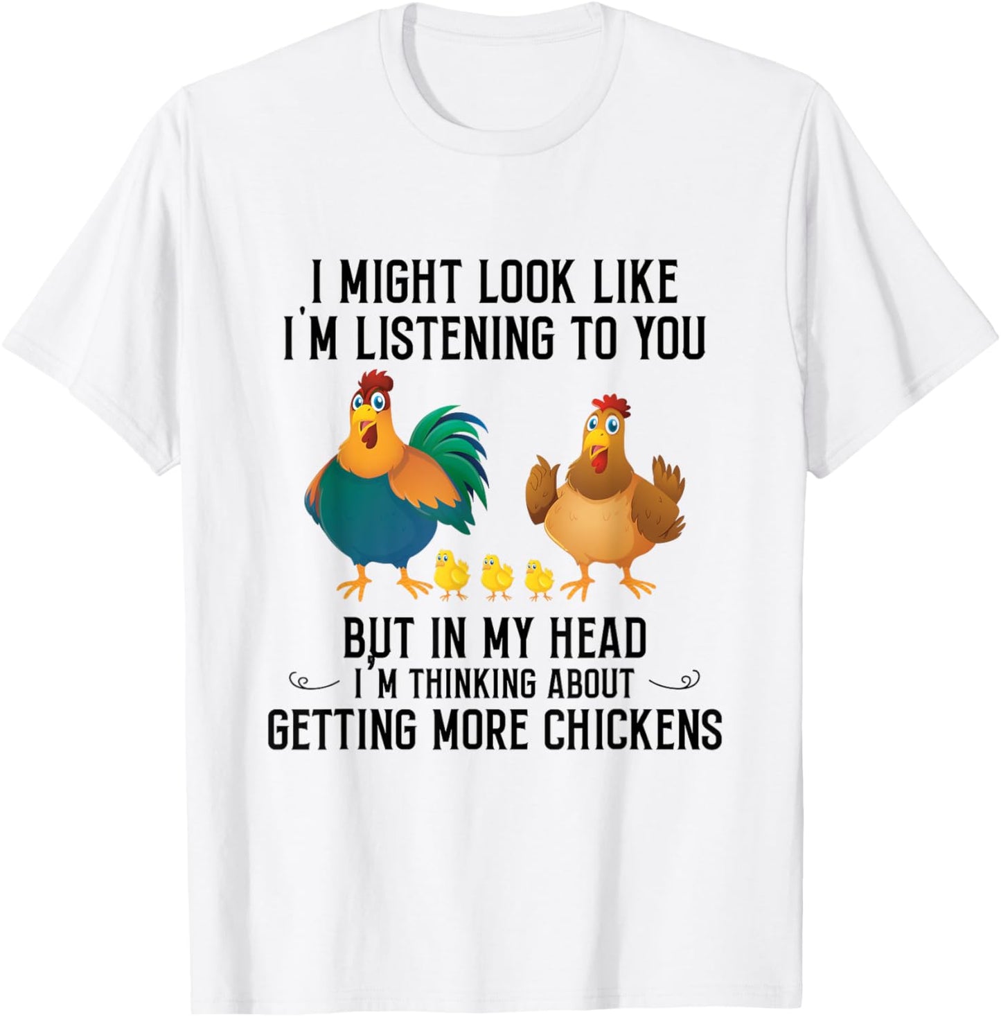 I Might Look Like I'm Listening To You Chicken In My Head T-Shirt - T-Shirt | White