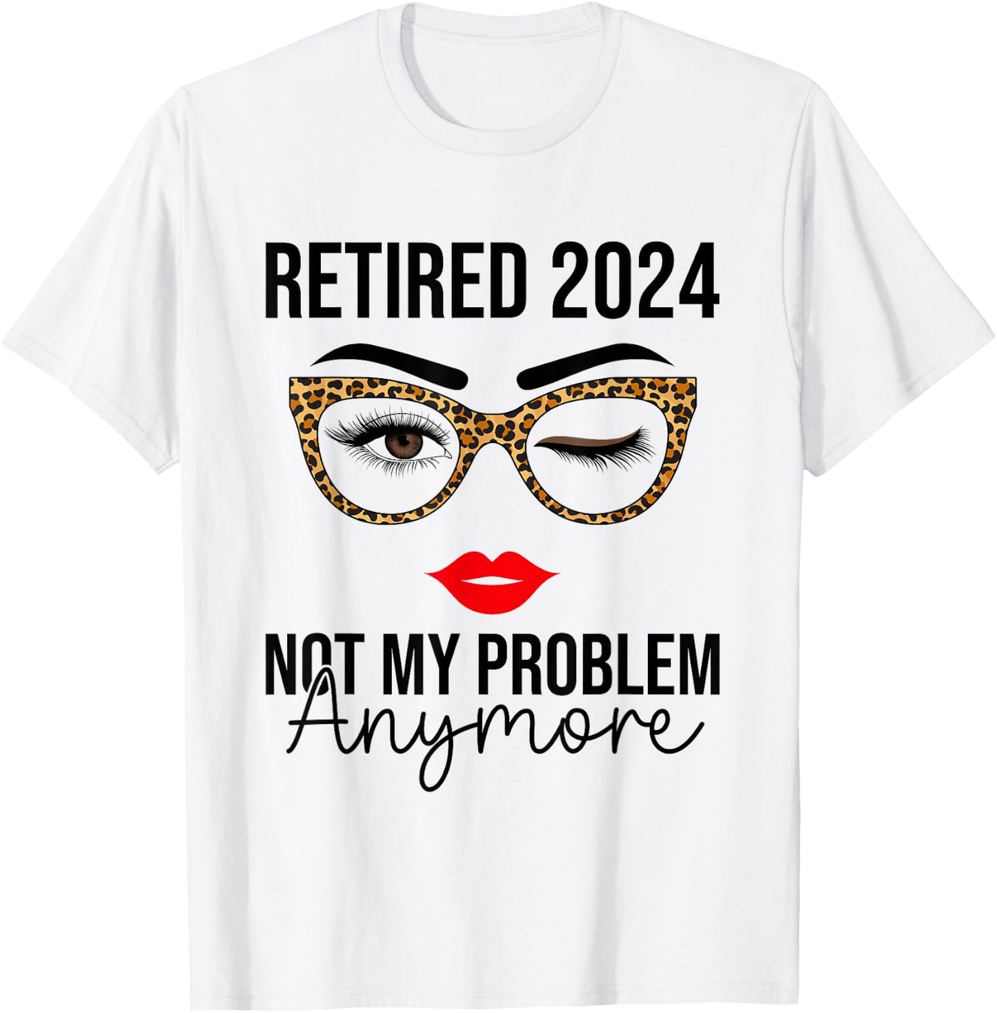 Retired 2024 Not My Problem Anymore Retirement T-Shirt - T-Shirt | White