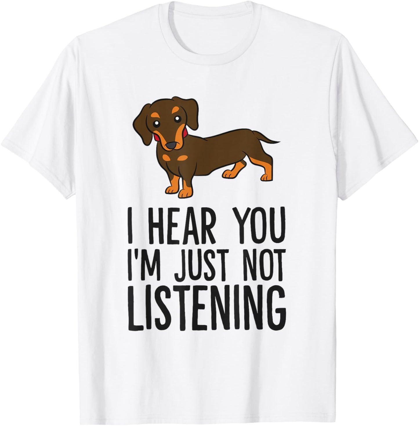 Funny Dachshund I Hear You I'm Just Not Listening T-Shirt - T-Shirt | White