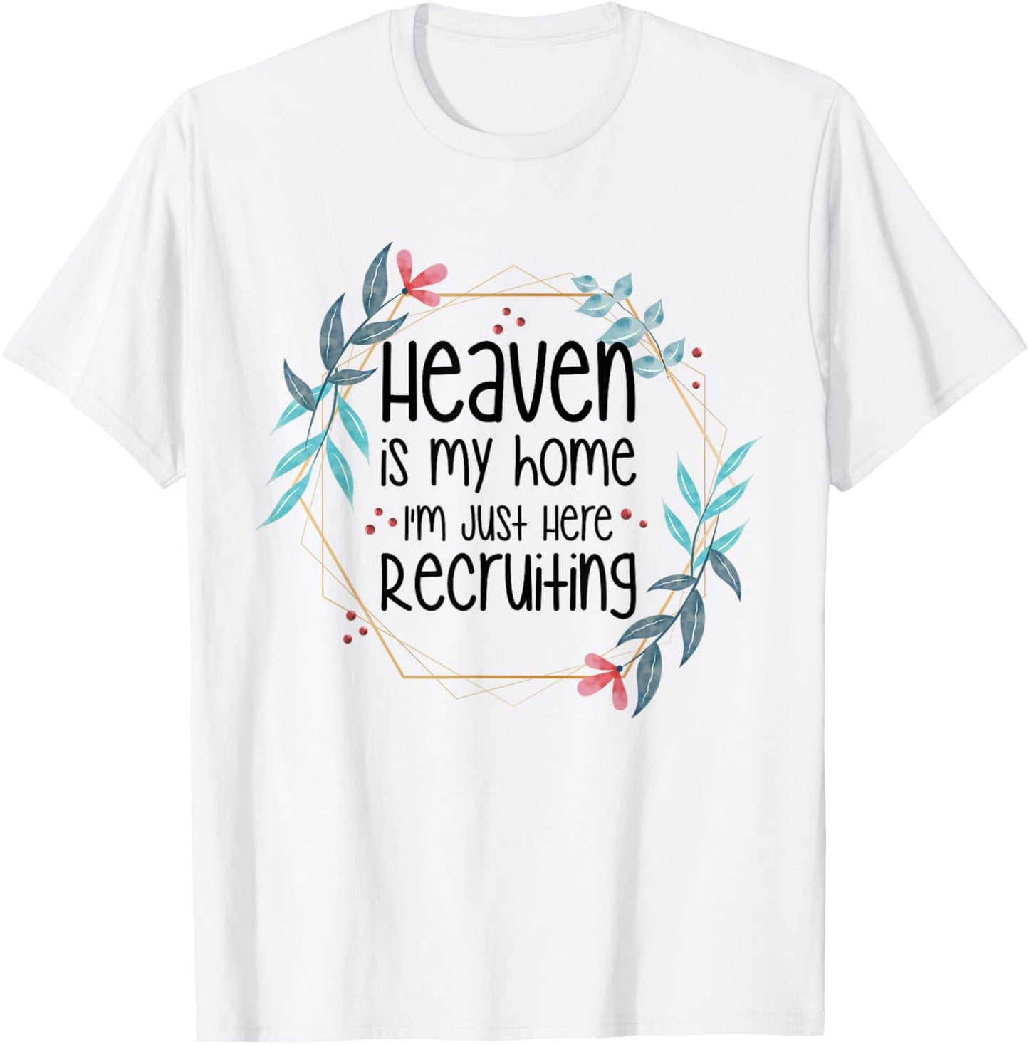 Heaven Is My Home I'm Just Here Recruiting T-Shirt - T-Shirt | White