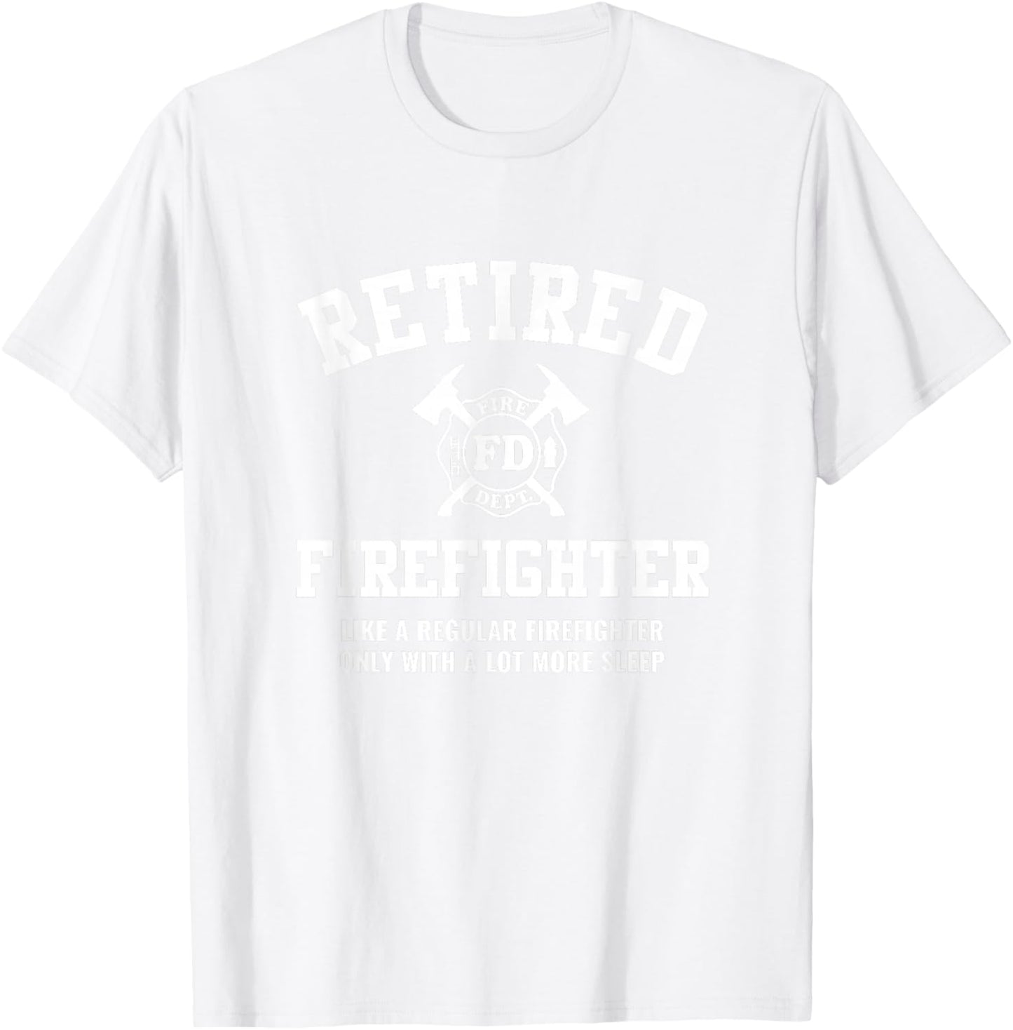 Firefighter Gifts Retired Men Women Funny Fireman Retirement T-Shirt - T-Shirt | White