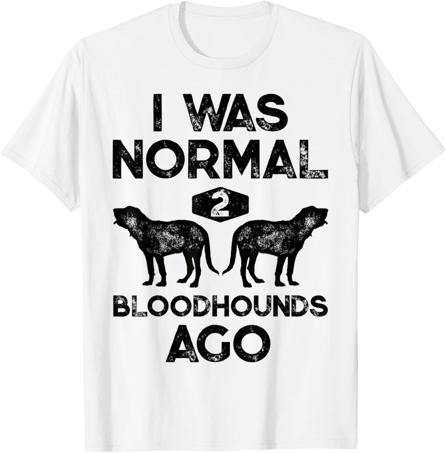 I Was Normal 2 Bloodhounds Ago Funny Bloodhound Dog Vintage T-Shirt - T-Shirt | White
