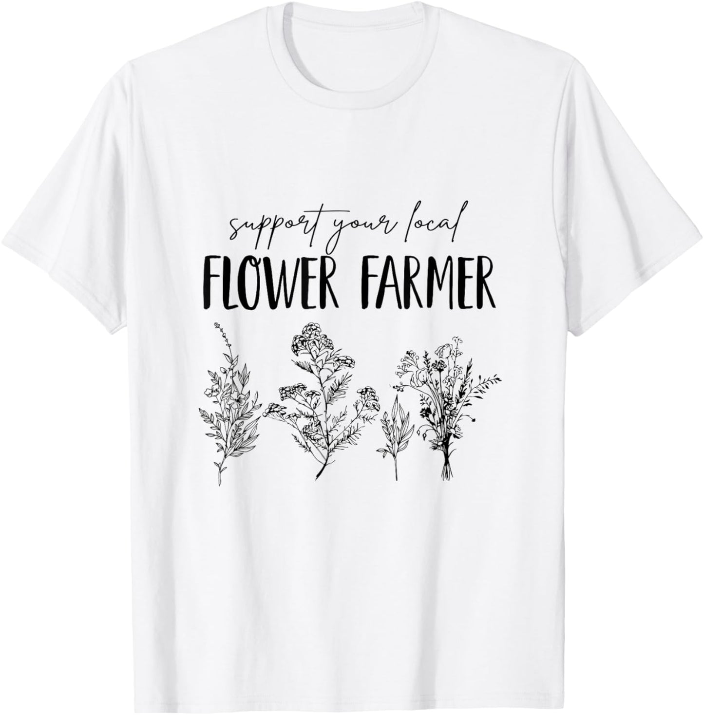 Support Your Local Flower Farmer Homegrown Farmers Market T-Shirt - T-Shirt | White